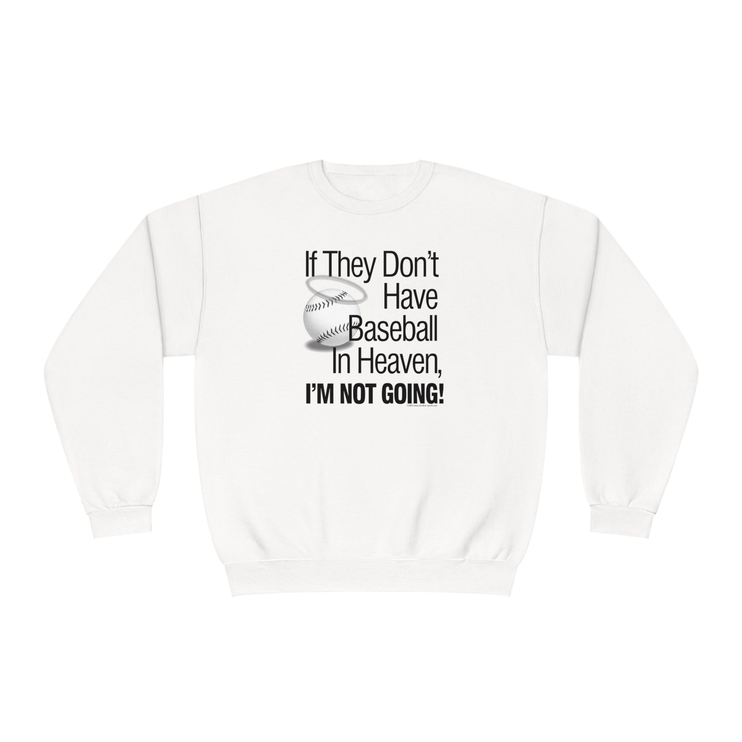 If they Don't Have Baseball in Heaven I'm Not Going Crewneck Sweatshirt, Funny Baseball Crew sweatshirt, baseball humor, love baseball
