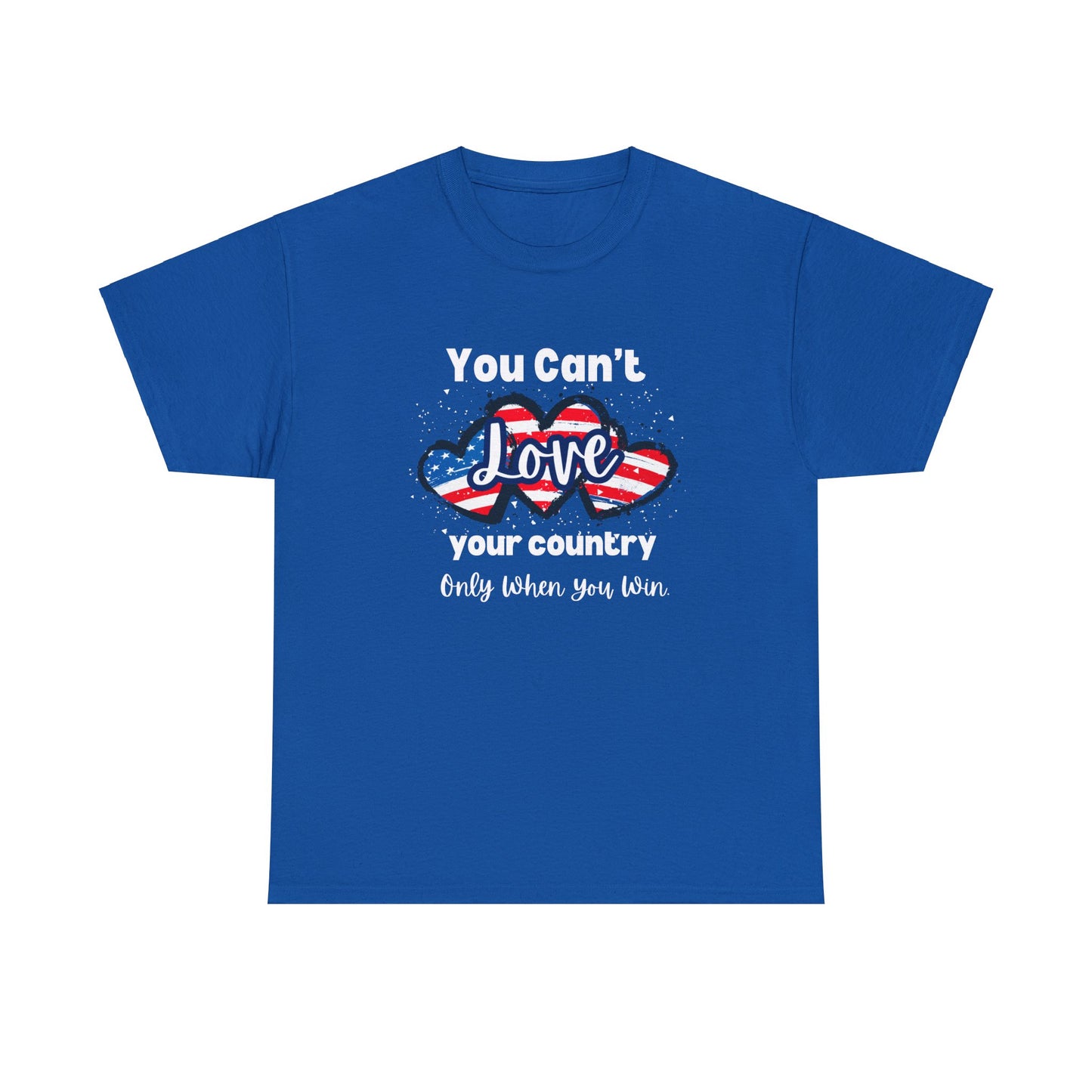 You can't love your country only when you win, pro democracy t-shirt, American flag, Hearts, Patriotic Tee, Anti Trump, Never Trumper