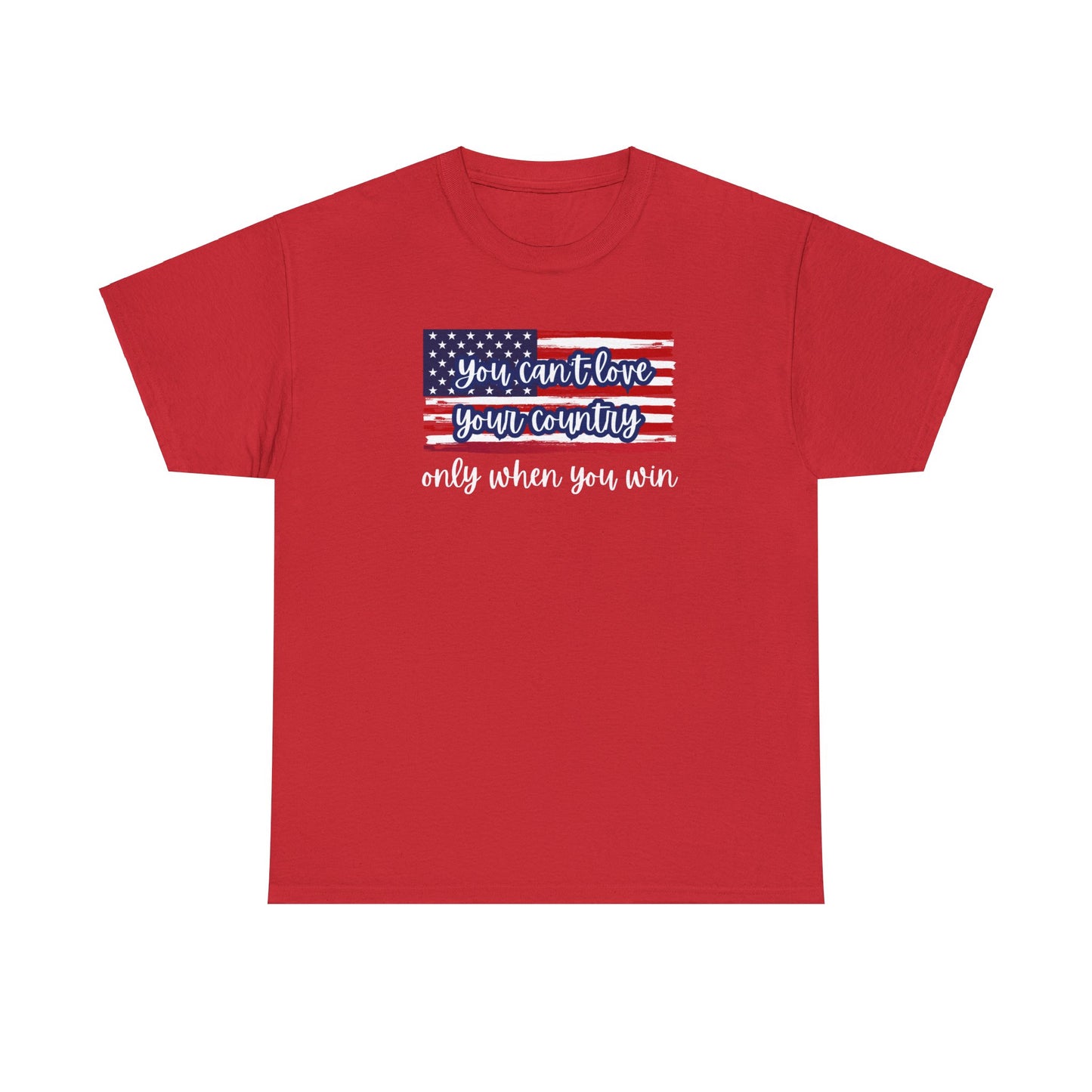 You can't love your country only when you win t-shirt, pro truth, democracy and democratic ideals, American Flag waving t-shirt, America Tee