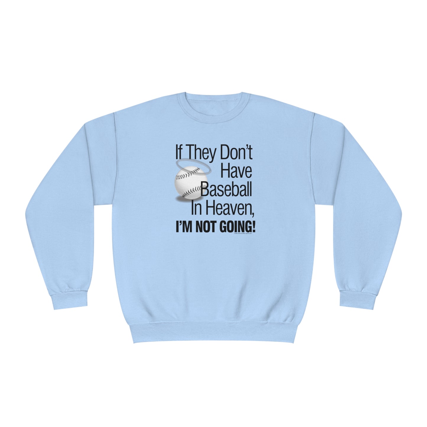 If they Don't Have Baseball in Heaven I'm Not Going Crewneck Sweatshirt, Funny Baseball Crew sweatshirt, baseball humor, love baseball