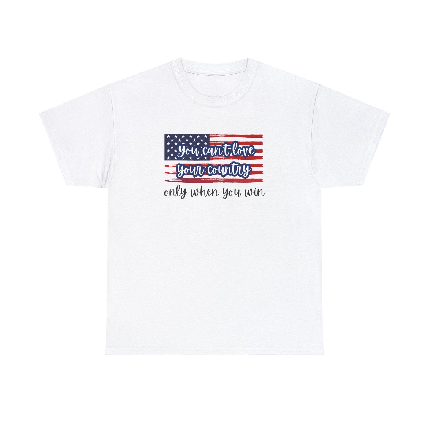 You can't love your country only when you win t-shirt, pro truth, democracy and democratic ideals, American Flag waving t-shirt, America Tee
