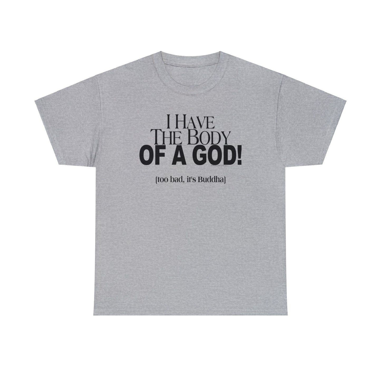 I have the Body of a God, Too bad it's Buddah funny t-shirt, humorous t-shirt, ironic t-shirt, t-shirt gift