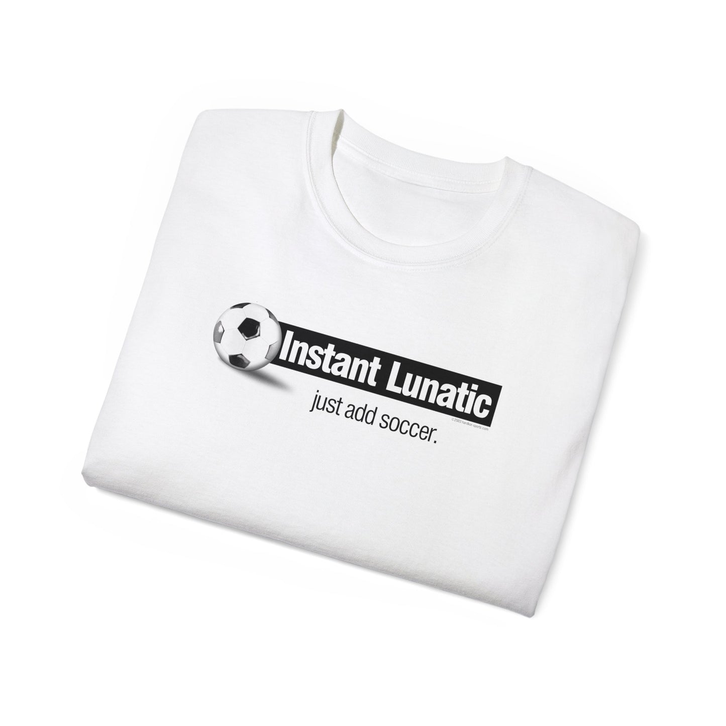 Instant Lunatic, Just Add soccer, Soccer t-shirt, Soccer Crazy Fan, Soccer Extreme Player, Football, Futsal t-shirt, Soccer Gift, Soccer Tee