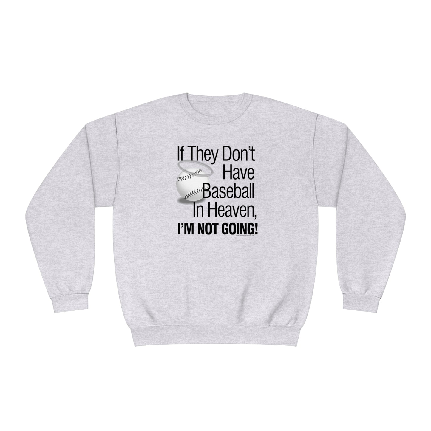 If they Don't Have Baseball in Heaven I'm Not Going Crewneck Sweatshirt, Funny Baseball Crew sweatshirt, baseball humor, love baseball