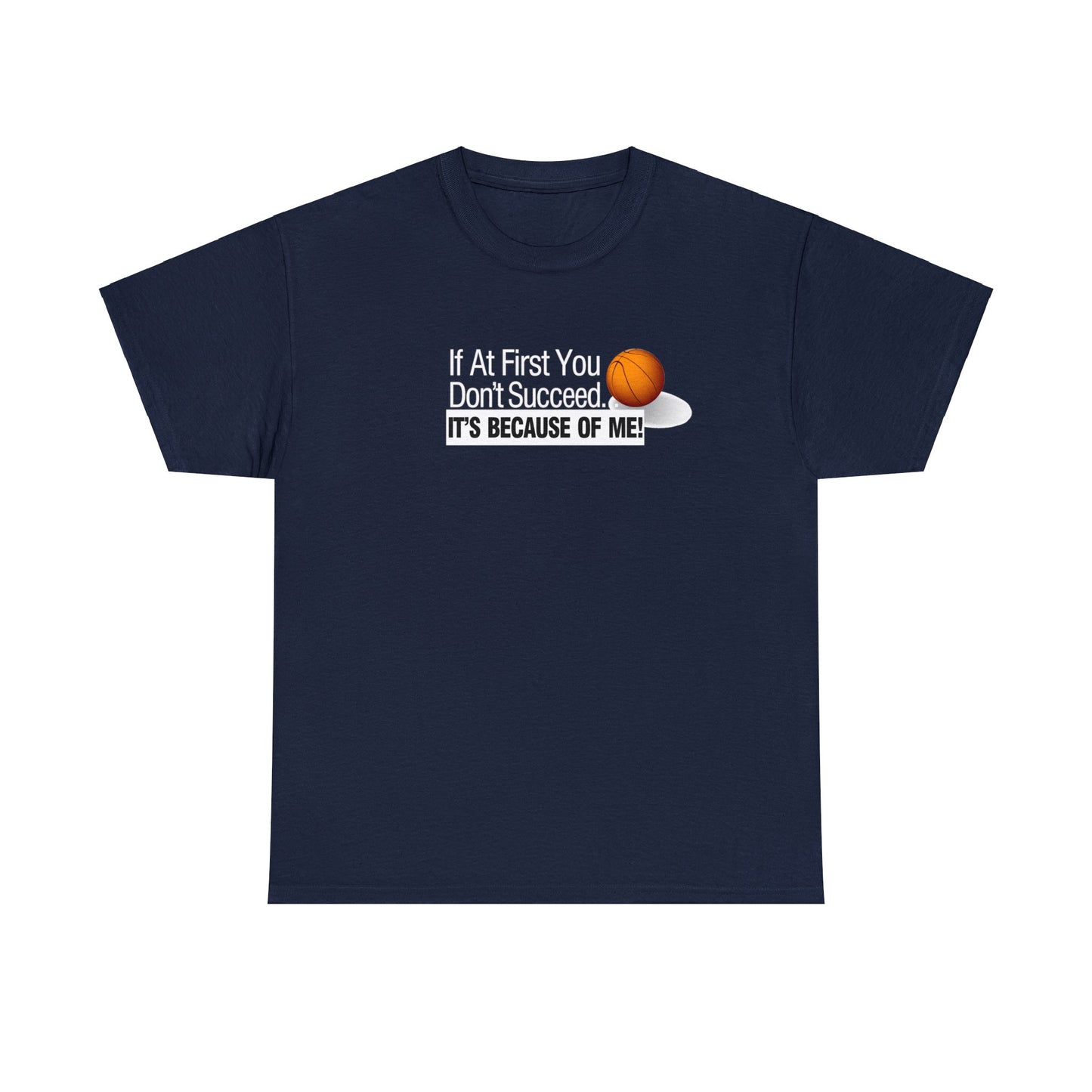 If at First You Don't Succeed, It's Because of Me, Funny Basketball T-Shirt, Basketball Humor, Humorous Hoops Tee, Christmas Gift