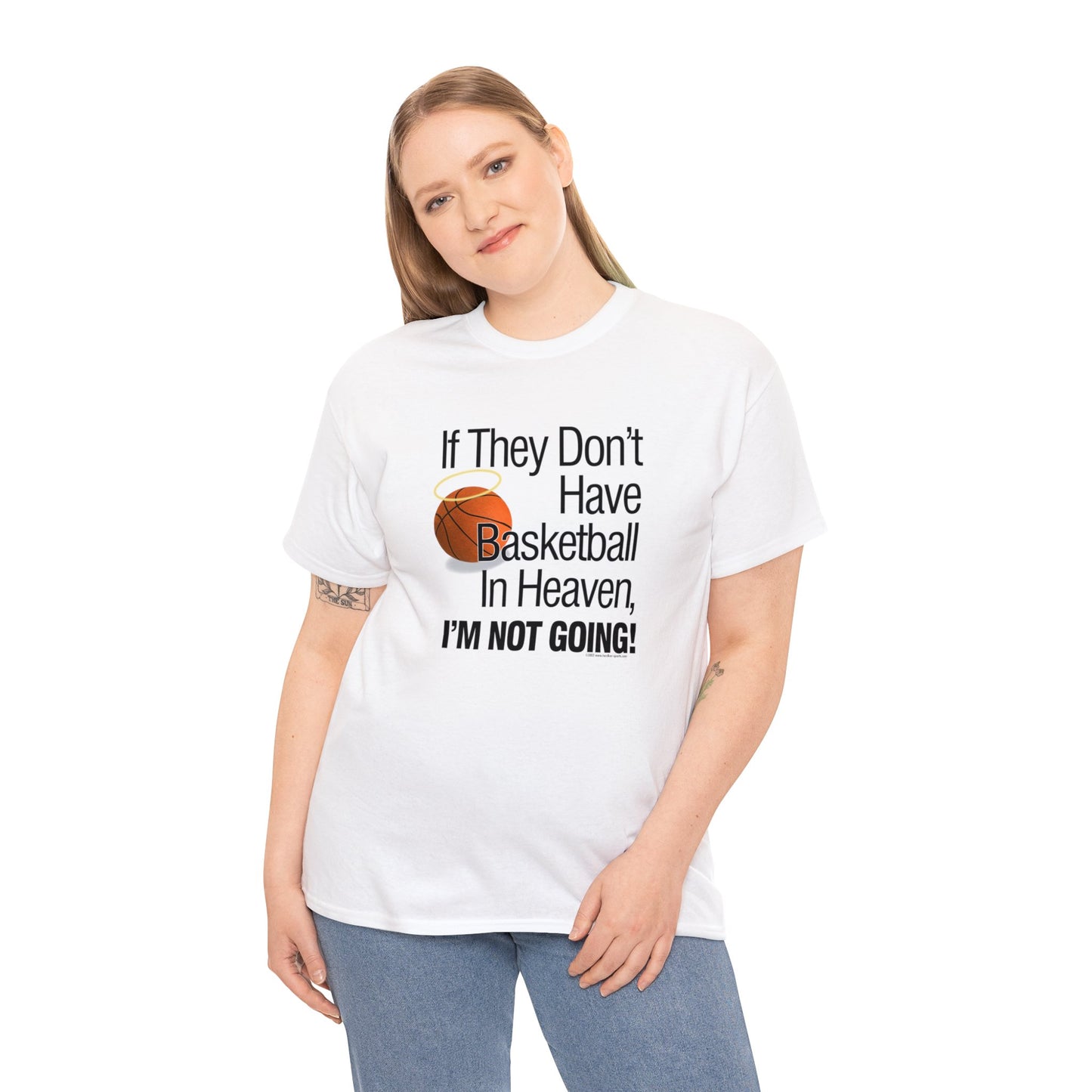 If They Don't Have Basketball in Heaven, I'm Not Going, Basketball T-Shirt, Funny Basketball T, Basketball Gift, Basketball Team Gift,