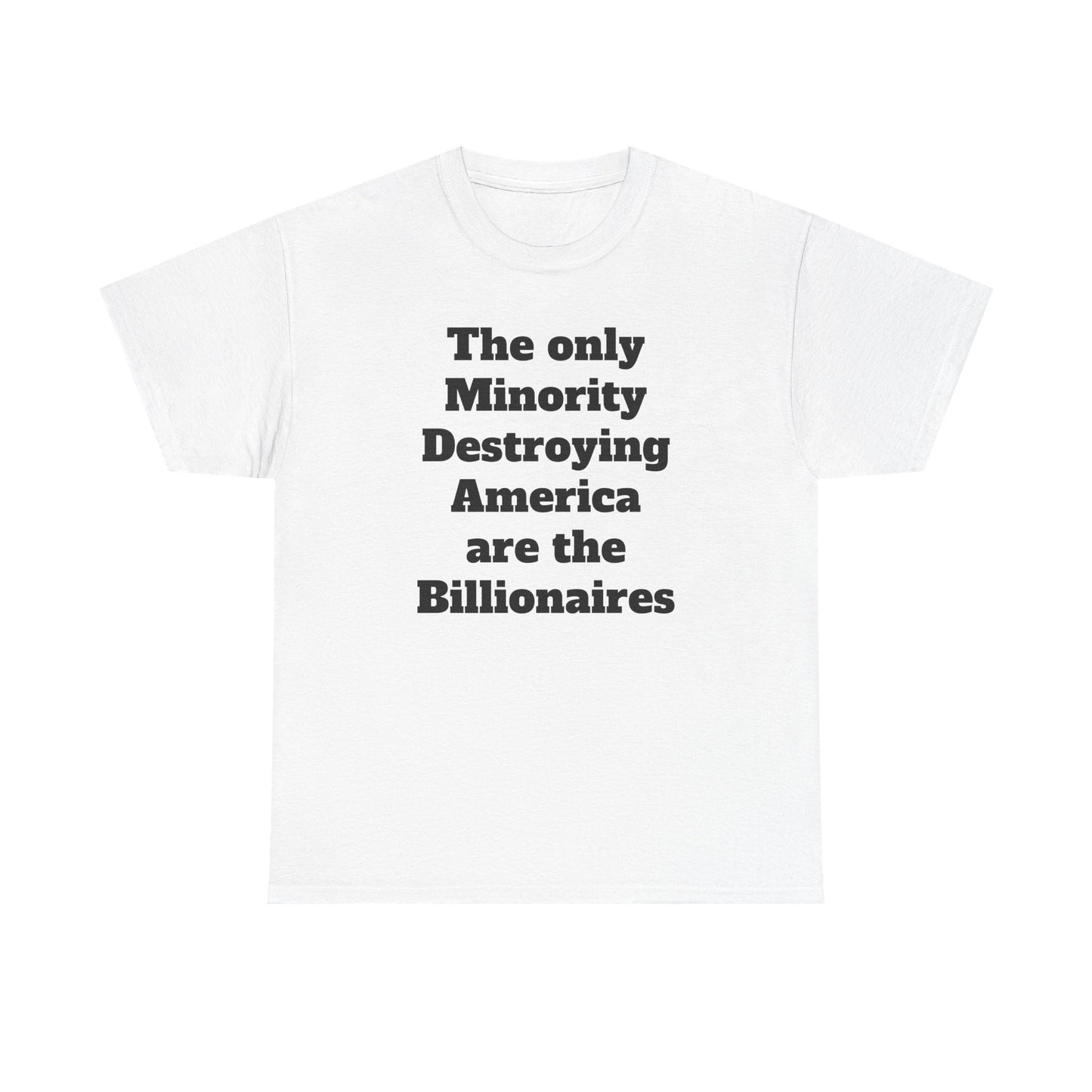Unity and Positivity Unisex Tee: 'The Only Minority Destroying America Are the Billionaires'