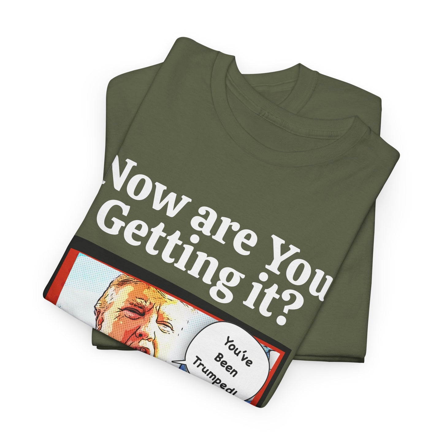 Now are You Getting it? You've been Trumped, Humorous, Sad Political T-shirt, Anti-Trump Parody Tee,