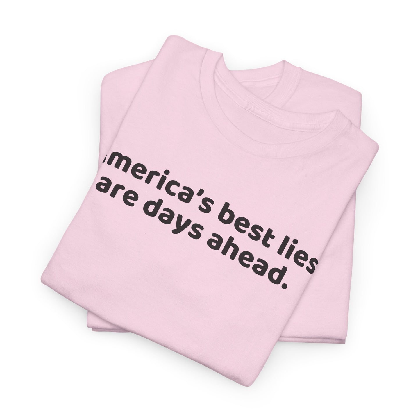 Political Humor T-Shirt - Political Humor T-Shirt, America's Best Lies are Days Ahead