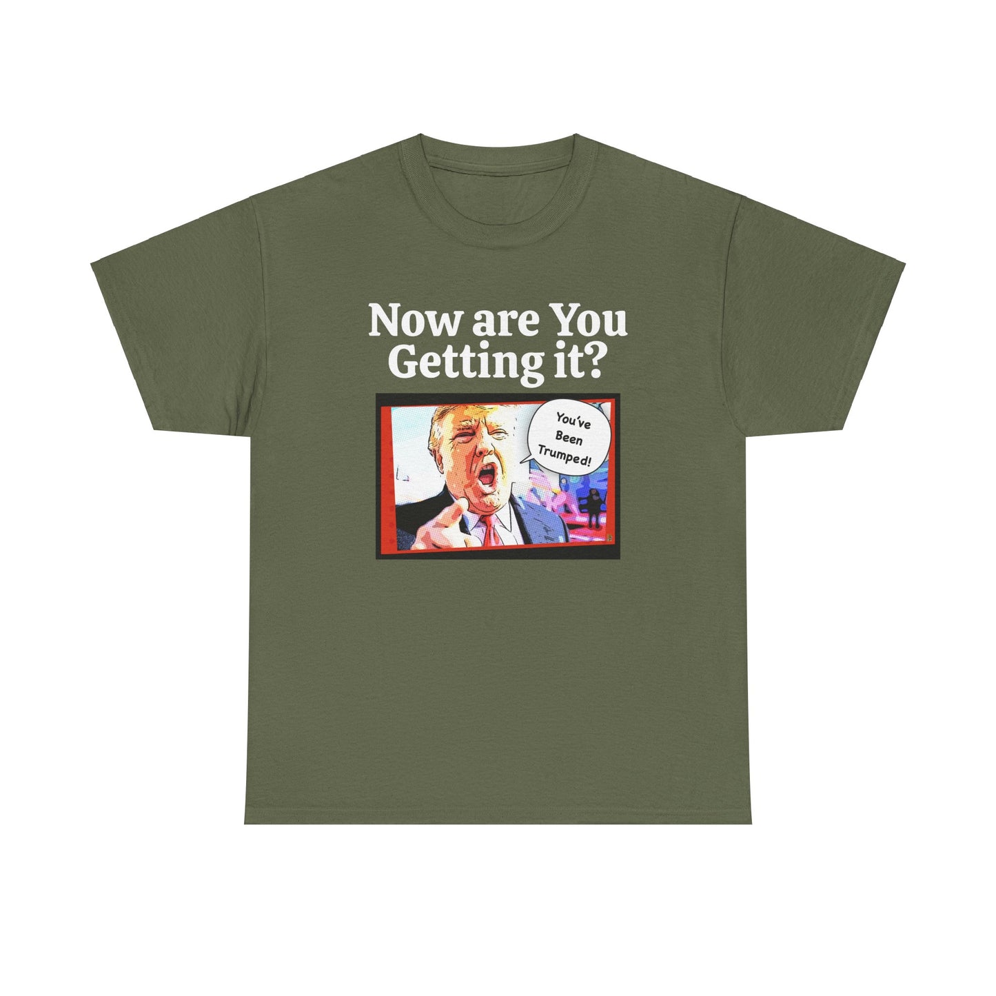 Now are You Getting it? You've been Trumped, Humorous, Sad Political T-shirt, Anti-Trump Parody Tee,