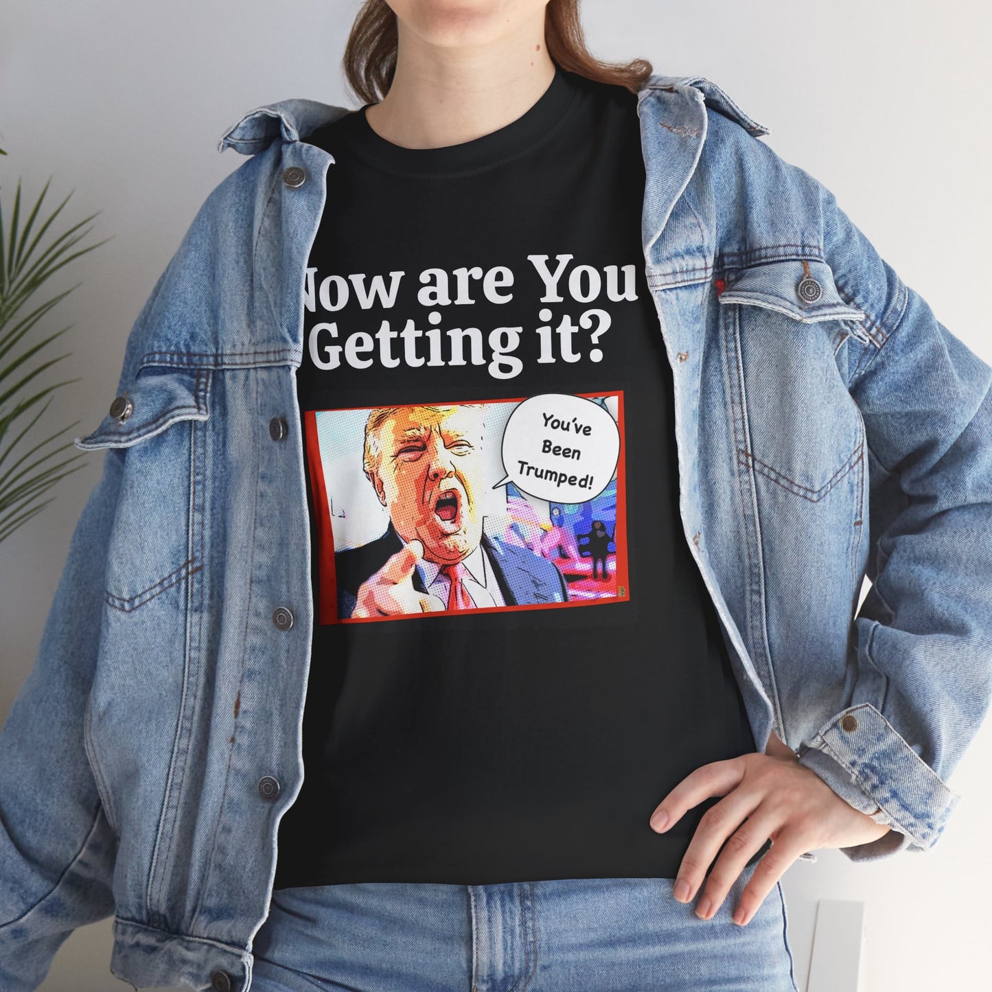 Now are You Getting it? You've been Trumped, Humorous, Sad Political T-shirt, Anti-Trump Parody Tee,