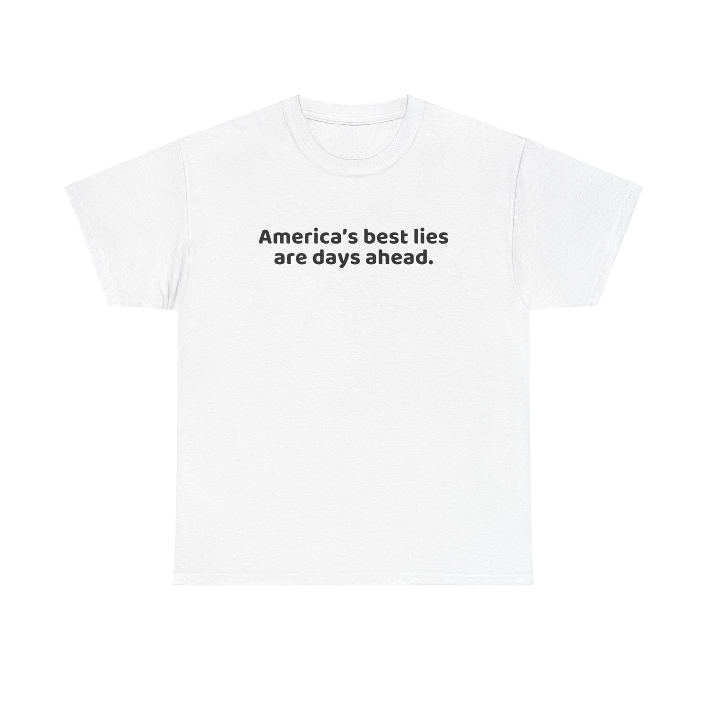 Political Humor T-Shirt - Political Humor T-Shirt, America's Best Lies are Days Ahead