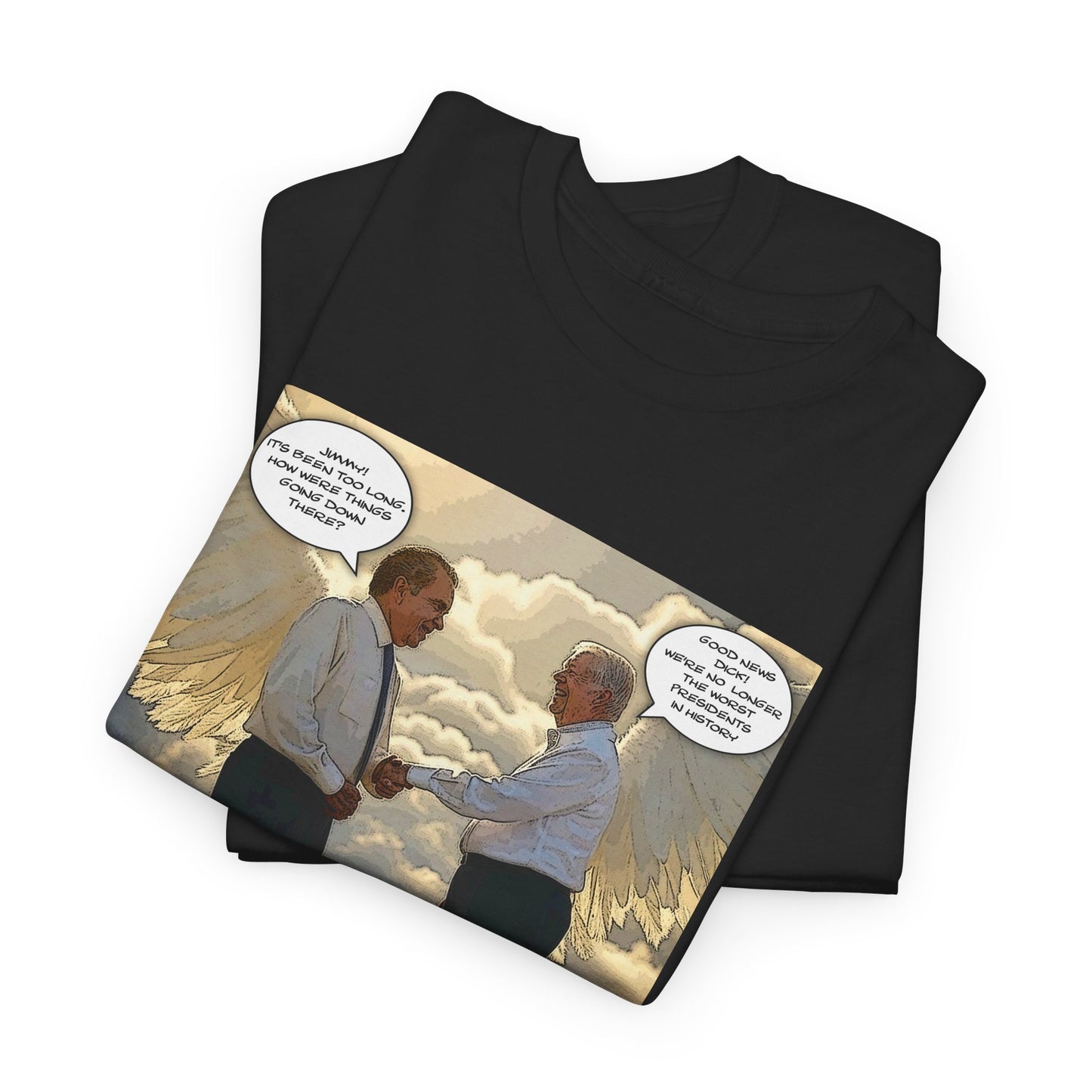 Jimmy Carter Meets Richard Nixon in Heaven T-Shirt, Good News, We're not the worst Presidents in History, Funny Political T-Shirt