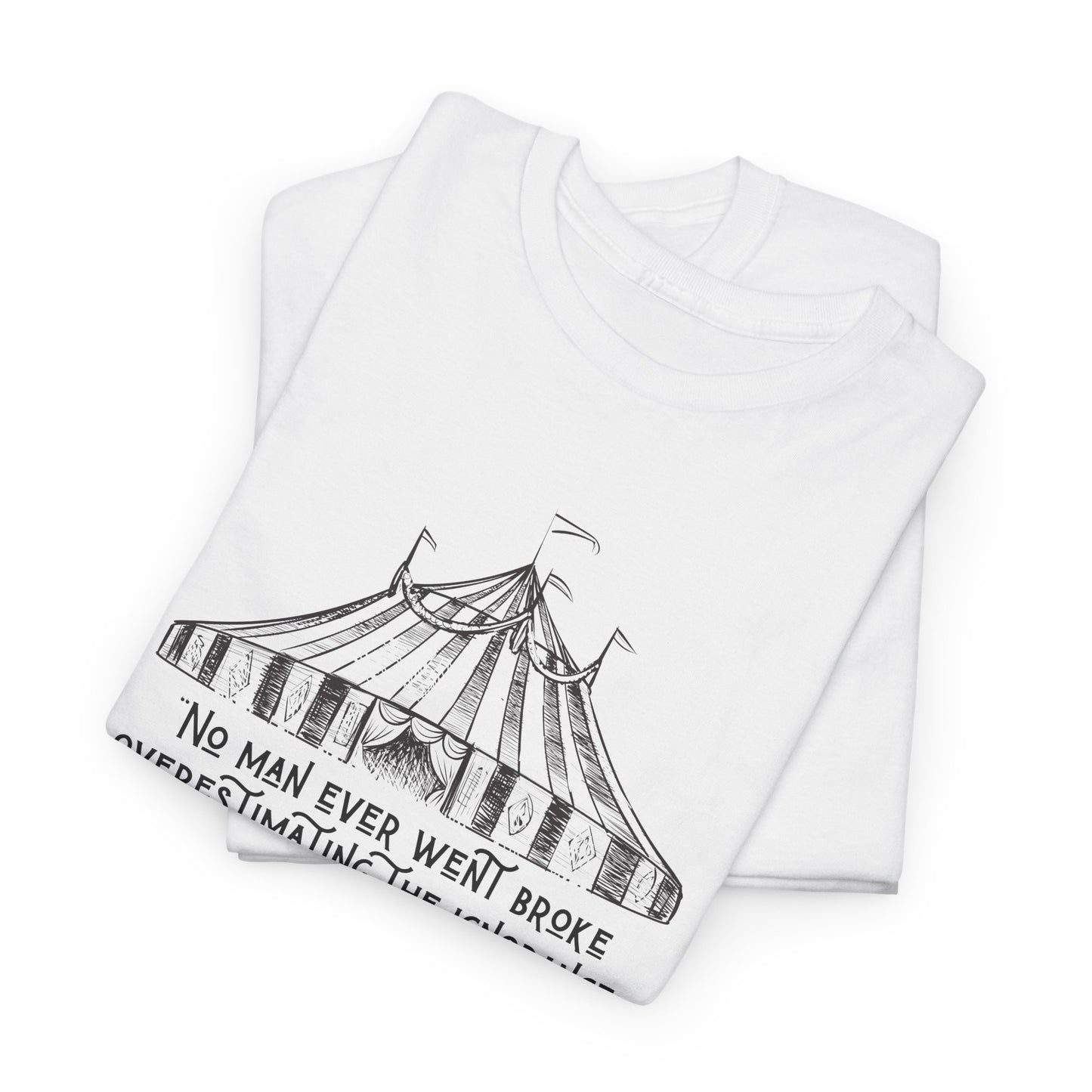 No Man Ever Went Broke Underestimating The Intelligence of the American Public, Humorous T-Shirt P.T. Barnum Quote