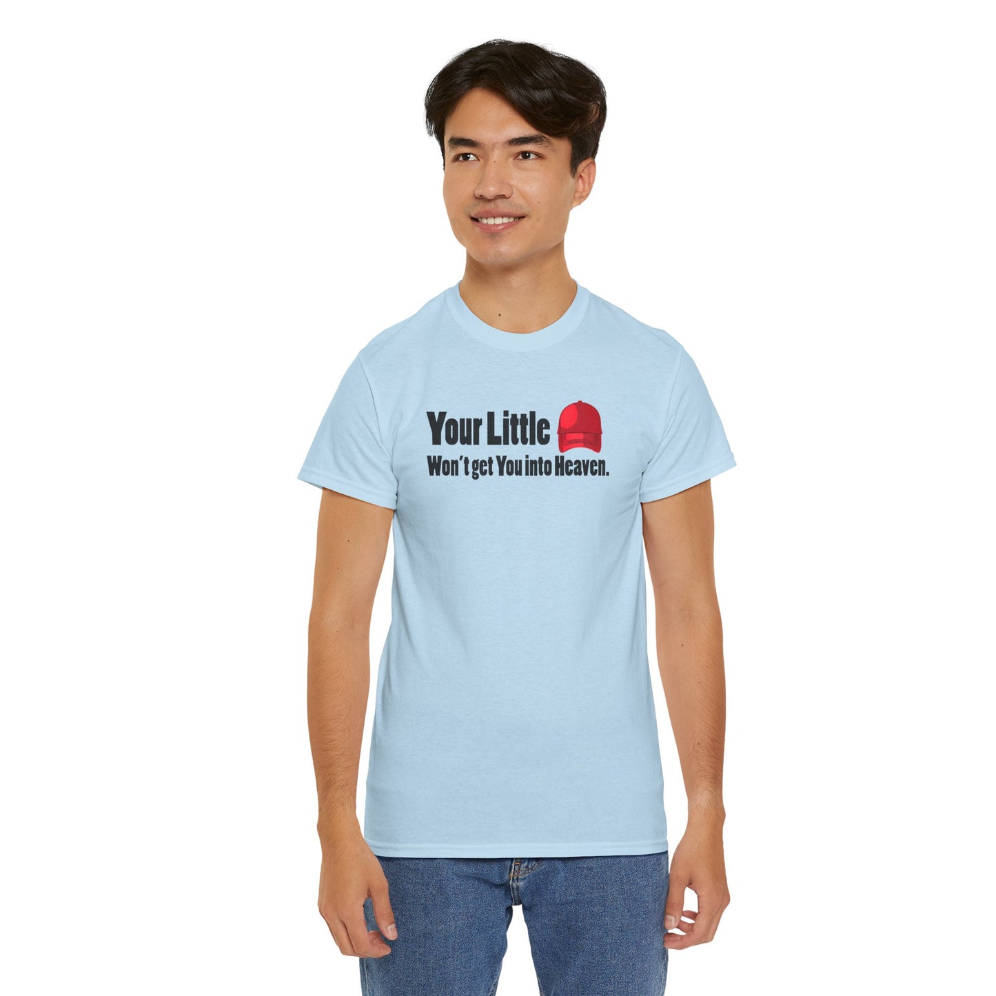 Graphic Tee Your Little Red MAGA Hat Won't Get You in Heaven T-Shirt, Anti-Trump, Pro Democracy, Funny, Political T-Shirt, Red State Politics,