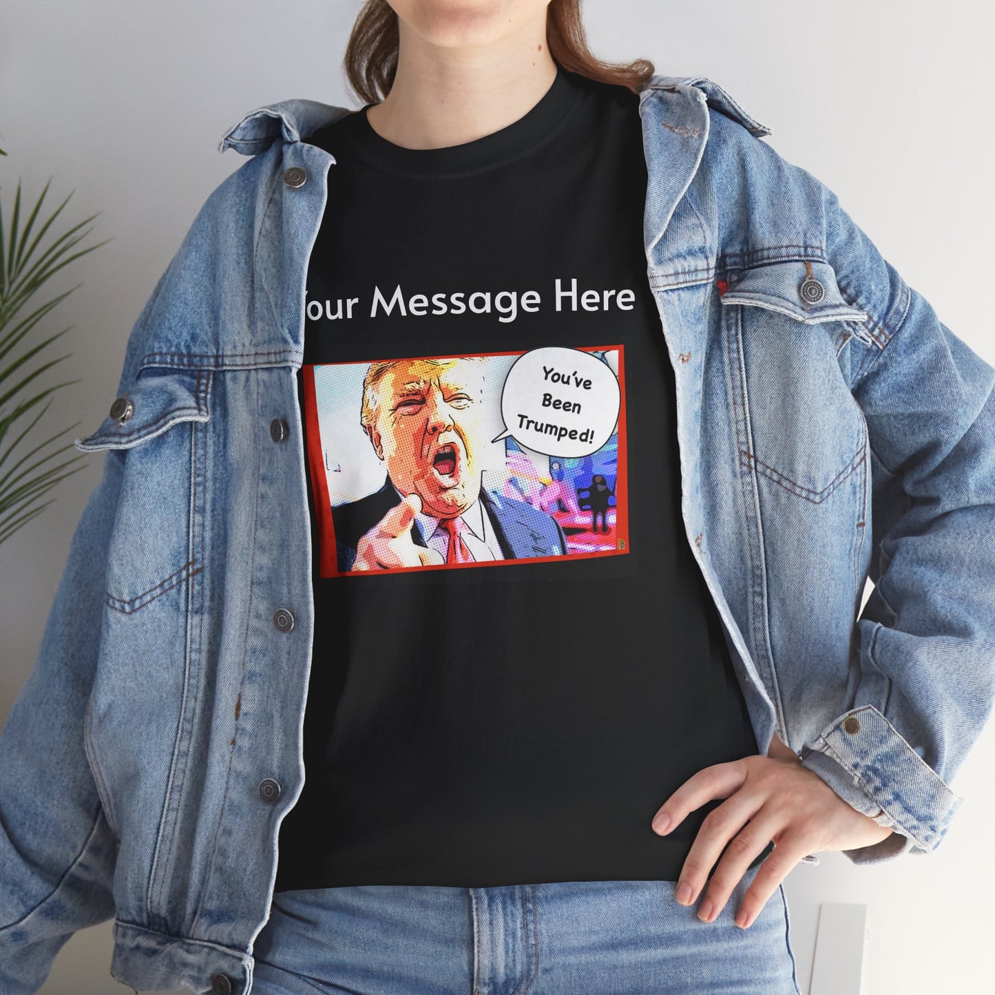 You've Been Trumped! Parody Political Trump T-Shirt, Customized with your personal message,