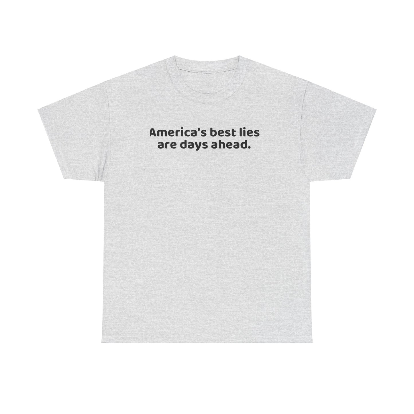 Political Humor T-Shirt - Political Humor T-Shirt, America's Best Lies are Days Ahead