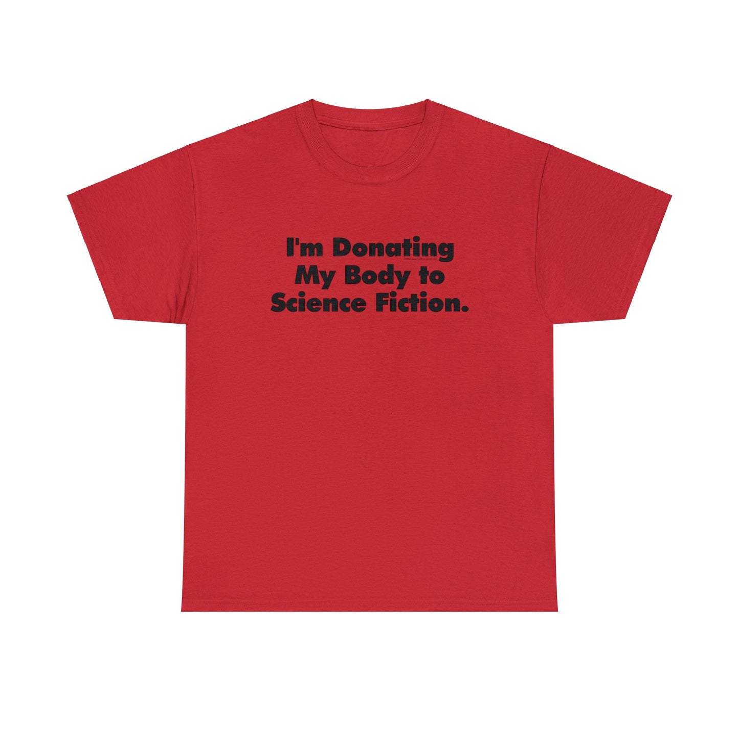 I'm Donating My Body To Science Fiction, Funny T-Shirt, Scifi T-Shirt, Birthday T-Shirt, Organ Donation tee, Over the Hill, Dark Humor Tee