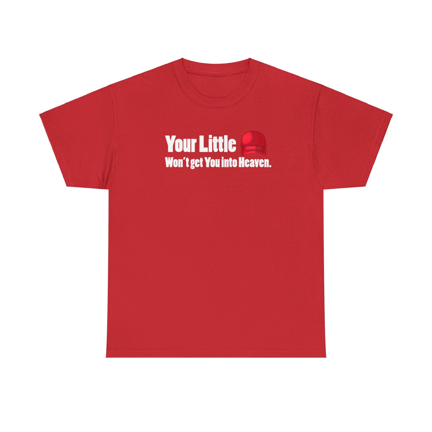 Graphic Tee Your Little Red MAGA Hat Won't Get You in Heaven T-Shirt, Anti-Trump, Pro Democracy, Funny, Political T-Shirt, Red State Politics,