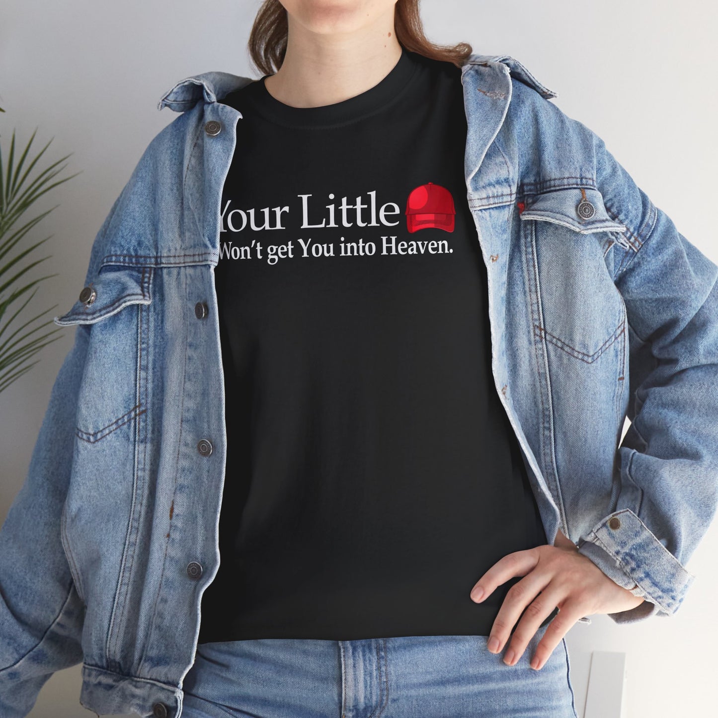 Political T-Shirt, Your Little Red Maga Hat Won't Get You Into Heaven, Funny Pro Democracy Anti-Trump Tee, Make America Great