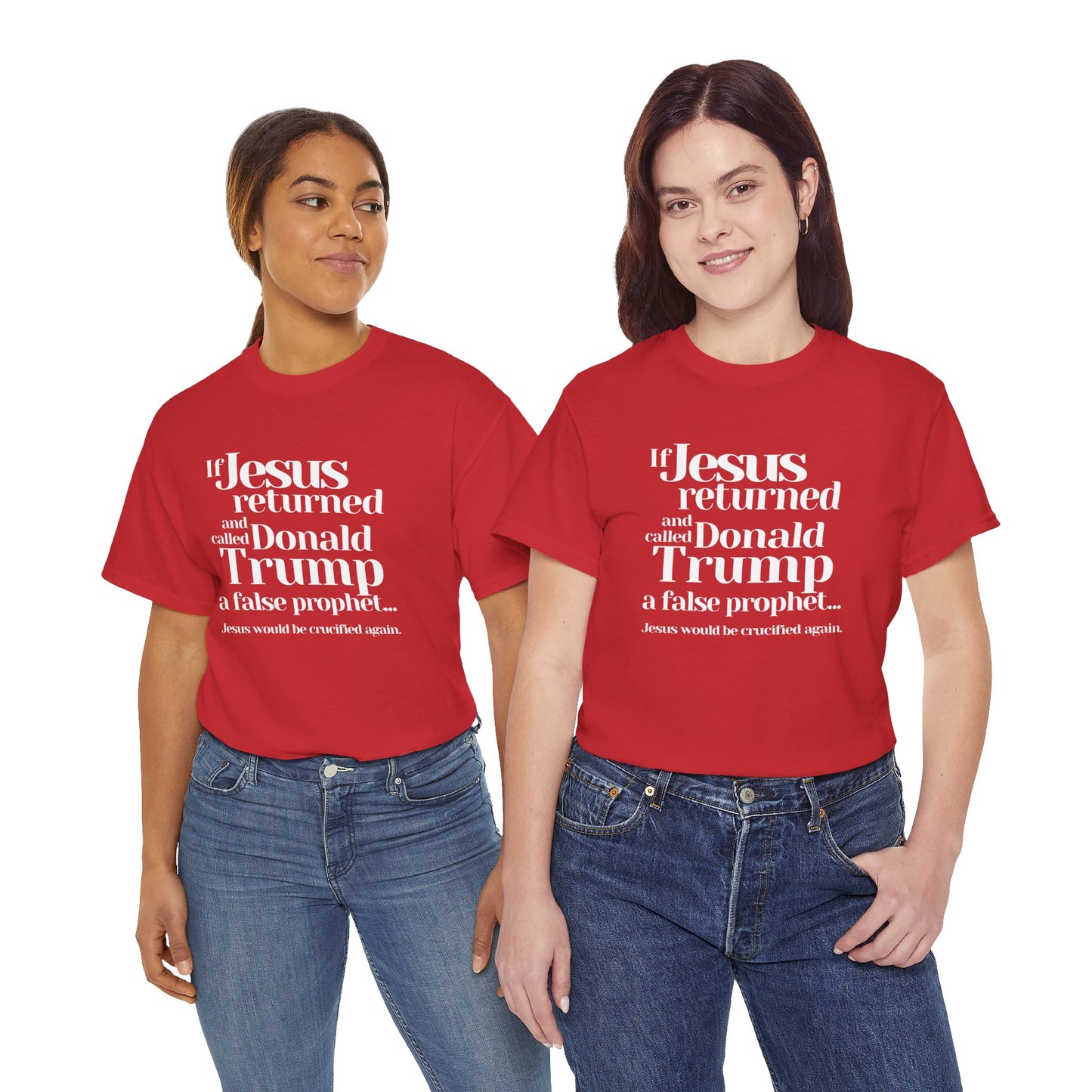 Trump Religions Parody T-Shirt, If Jesus Returned, Called Donald Trump a False Prophet, Jesus Would Be Crucified Again.