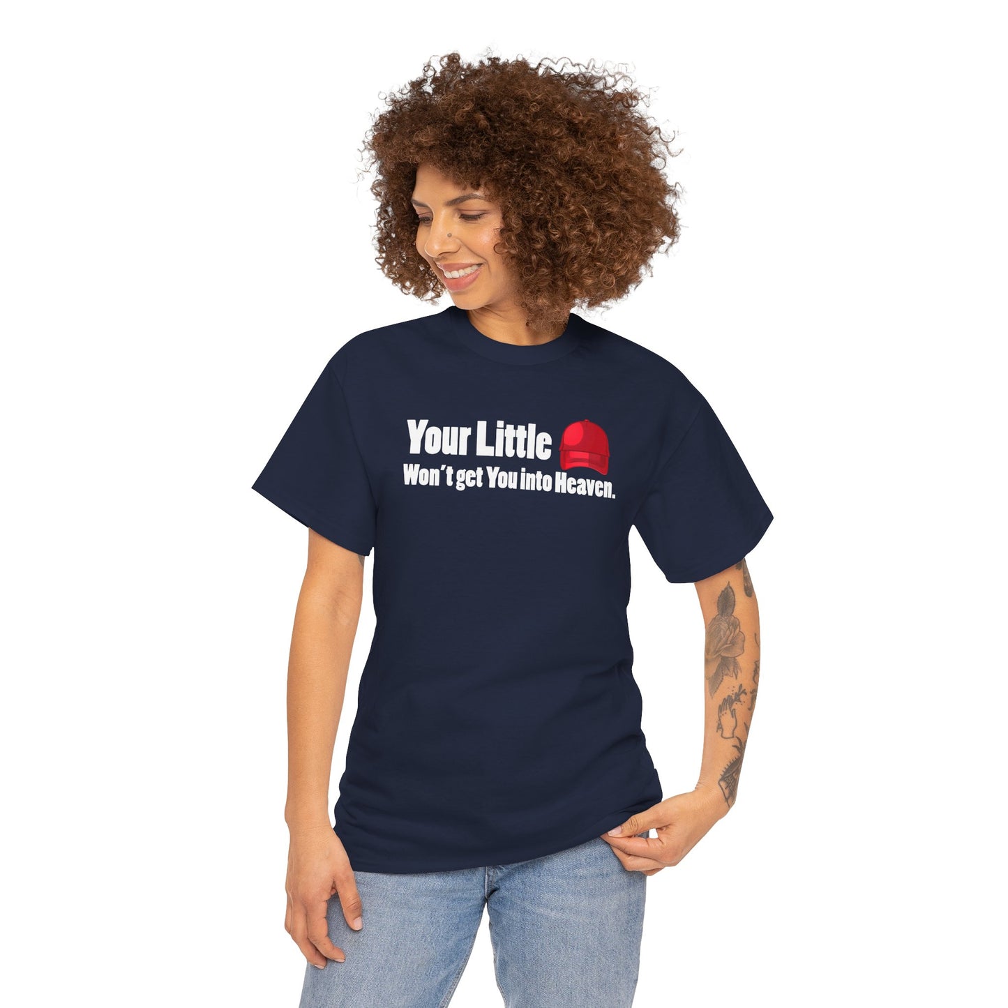 Graphic Tee Your Little Red MAGA Hat Won't Get You in Heaven T-Shirt, Anti-Trump, Pro Democracy, Funny, Political T-Shirt, Red State Politics,