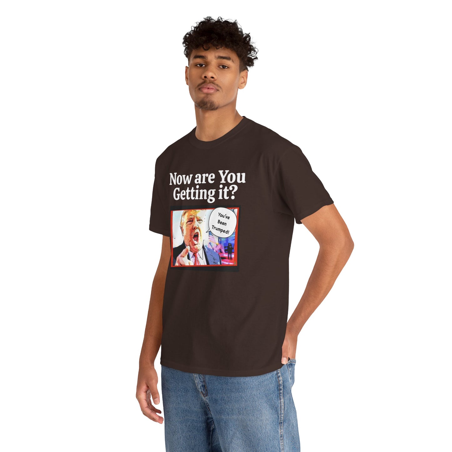 Now are You Getting it? You've been Trumped, Humorous, Sad Political T-shirt, Anti-Trump Parody Tee,