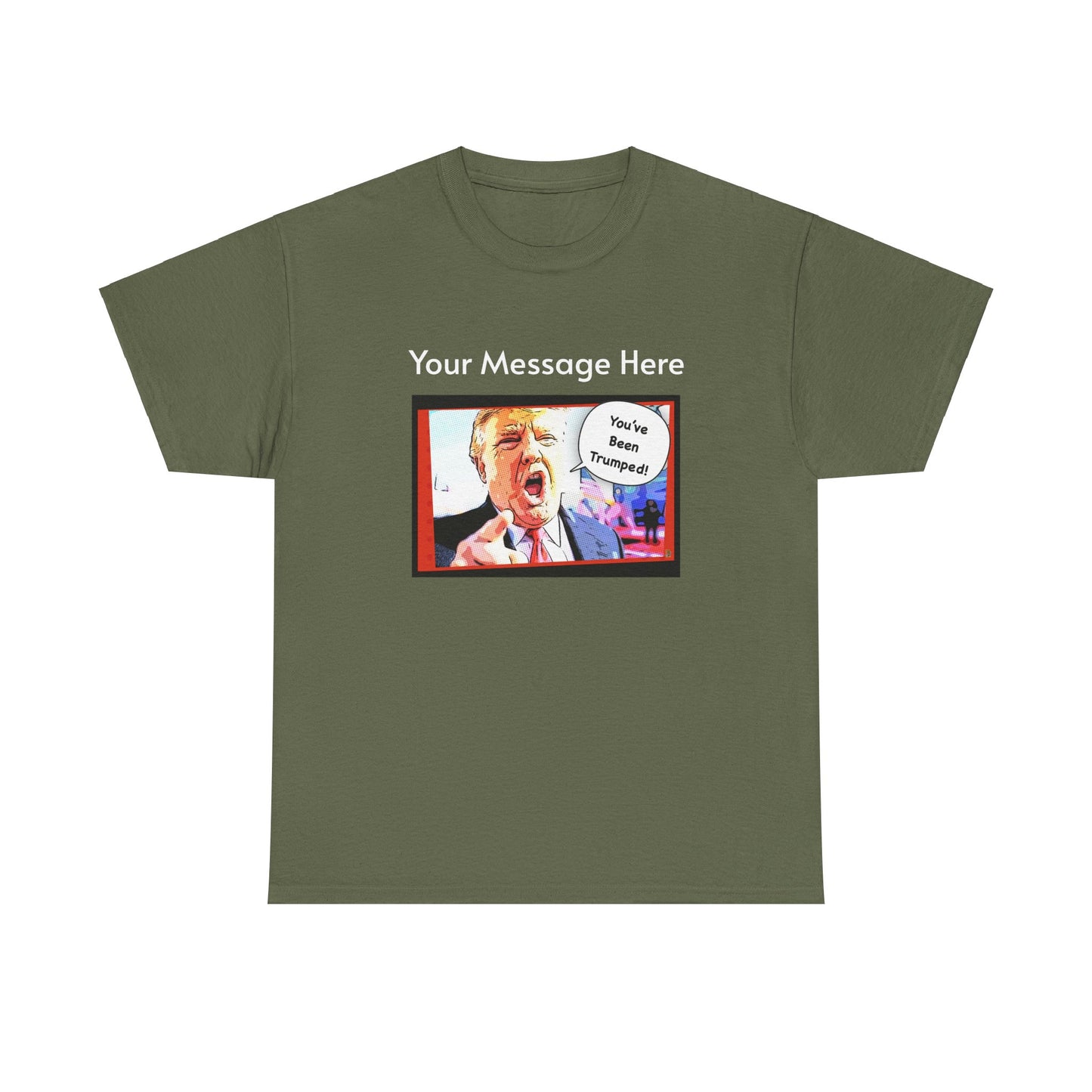 You've Been Trumped! Parody Political Trump T-Shirt, Customized with your personal message,