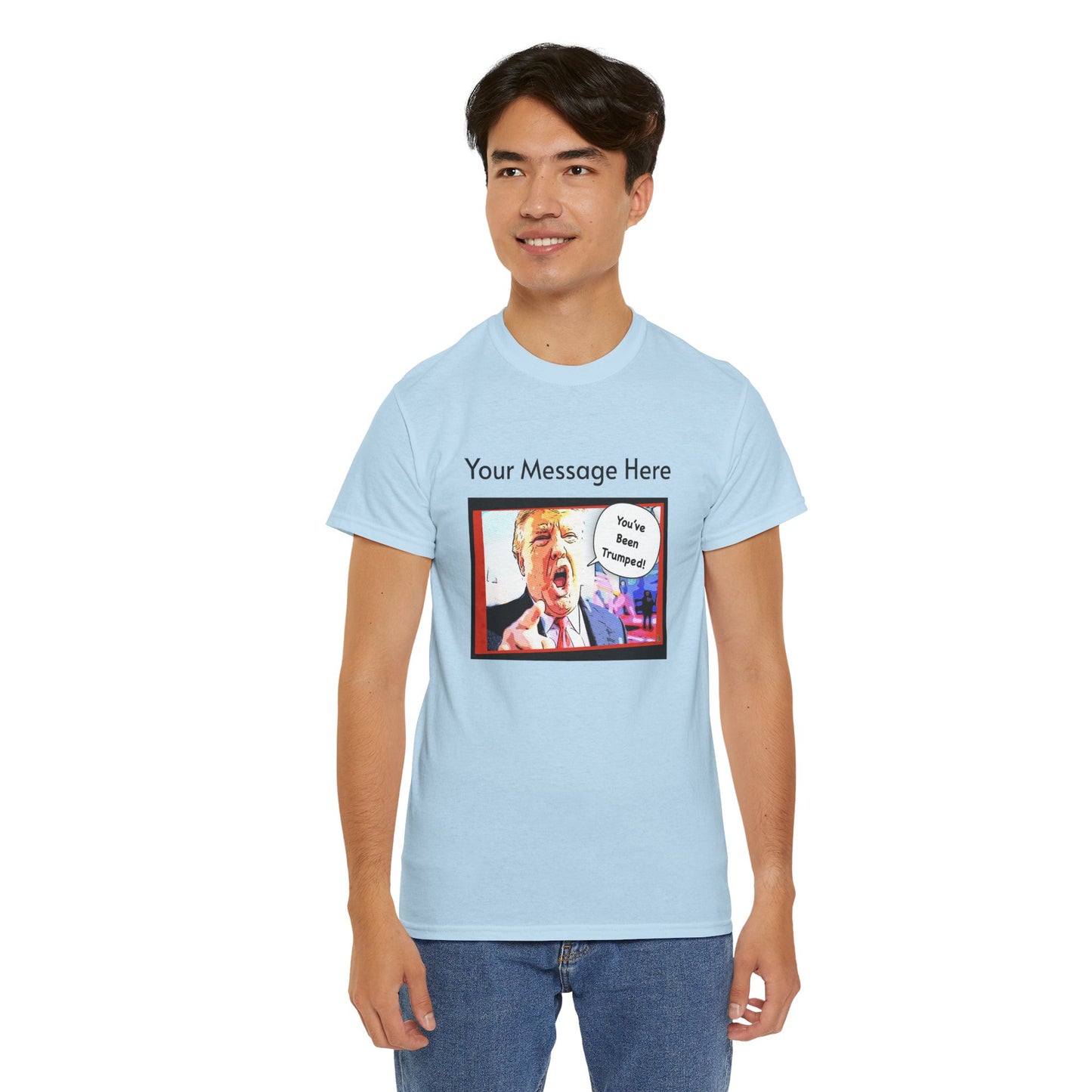 You've Been Trumped! Parody Political Trump T-Shirt, Customized with your personal message,