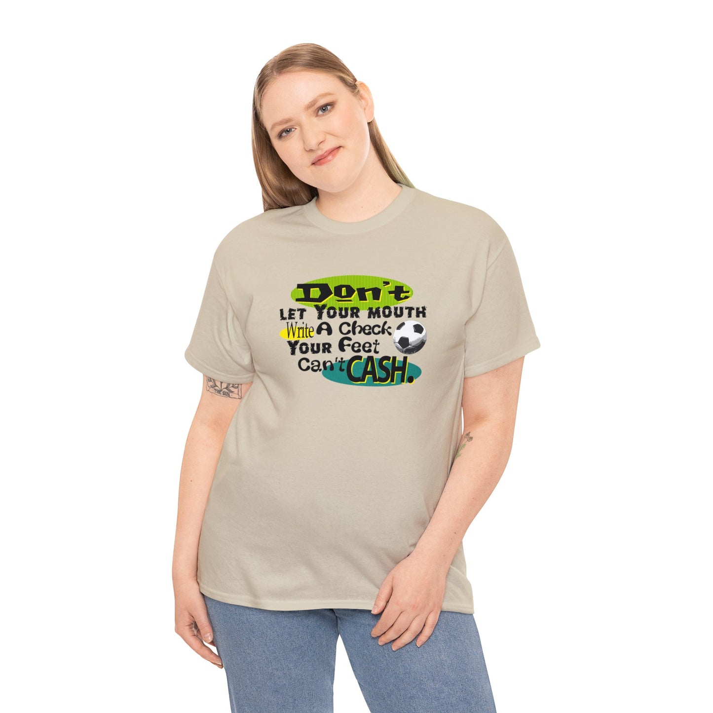 Don't Let Your Mouth Write a Check Your Feet Can't Catch, Funny Soccer T-Shirt, Soccer Ball, Whimsical Soccer T-Shirt, Fun Soccer Gift,