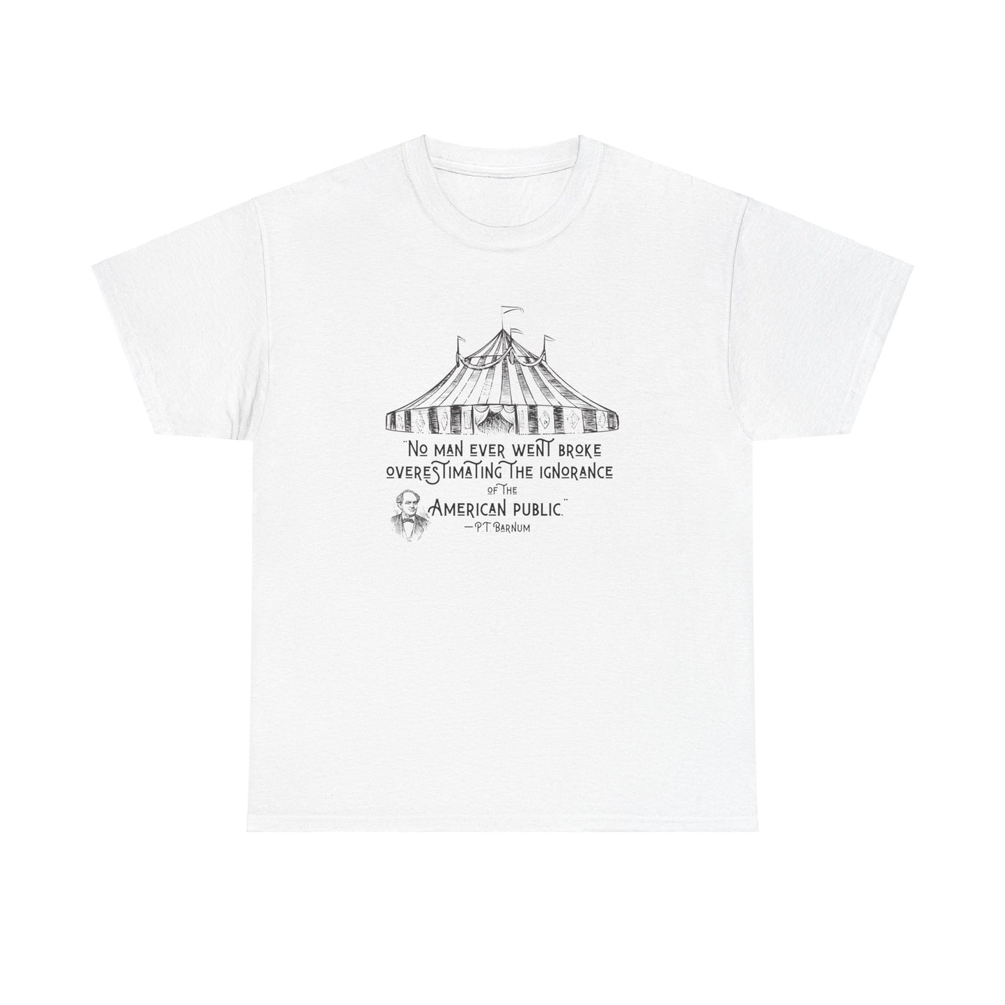 No Man Ever Went Broke Underestimating The Intelligence of the American Public, Humorous T-Shirt P.T. Barnum Quote