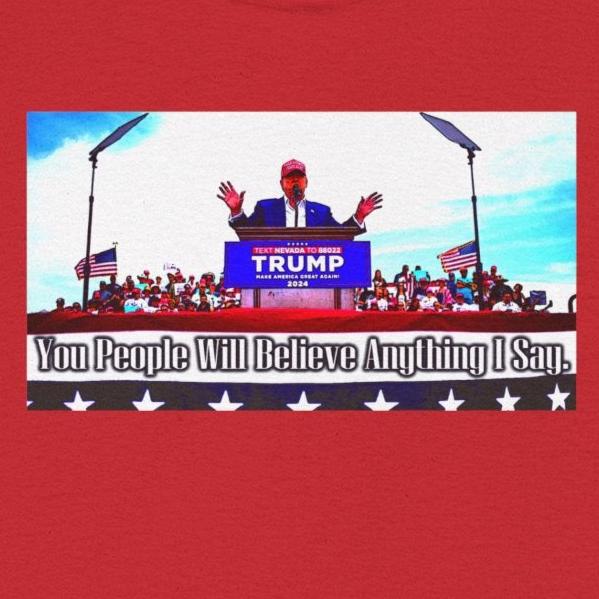 Trump Parody T-Shirt, Cartoon Drawing of Trump at Campaign Rally, Trump Cult of Personality, Loyal Subjects will Do His Bidding