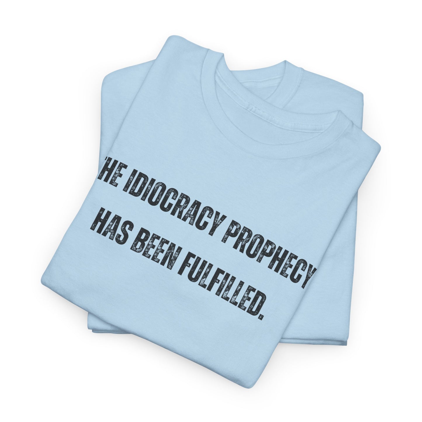 Political Movie T-Shirt, The Idiocracy Prophecy Has Been Fulfilled, Parody Humor, Funny Political Satire tee