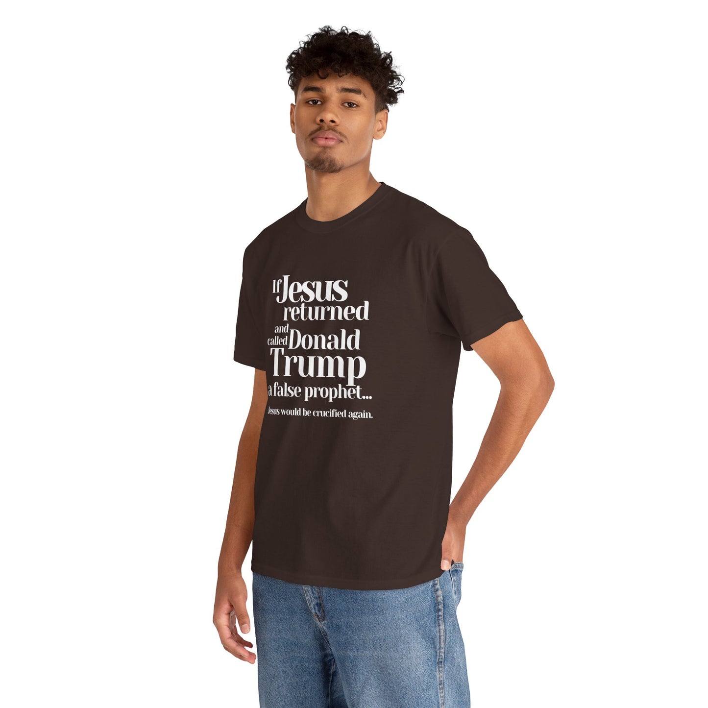 Trump Religions Parody T-Shirt, If Jesus Returned, Called Donald Trump a False Prophet, Jesus Would Be Crucified Again.