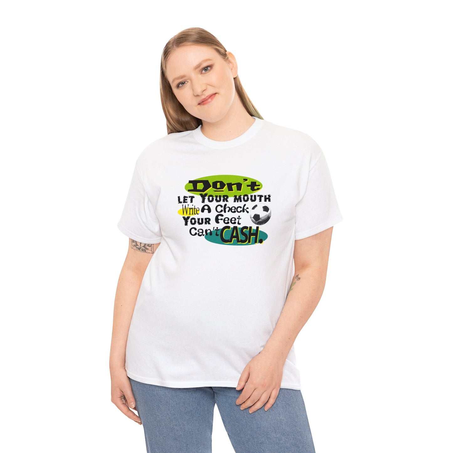 Don't Let Your Mouth Write a Check Your Feet Can't Catch, Funny Soccer T-Shirt, Soccer Ball, Whimsical Soccer T-Shirt, Fun Soccer Gift,