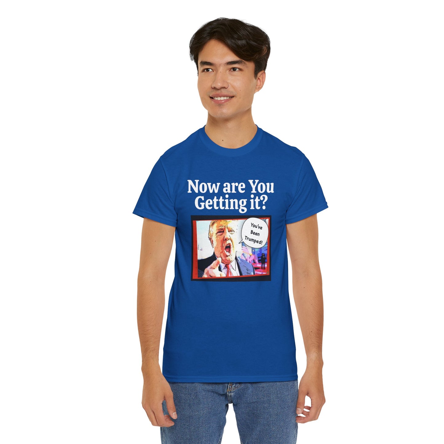 Now are You Getting it? You've been Trumped, Humorous, Sad Political T-shirt, Anti-Trump Parody Tee,