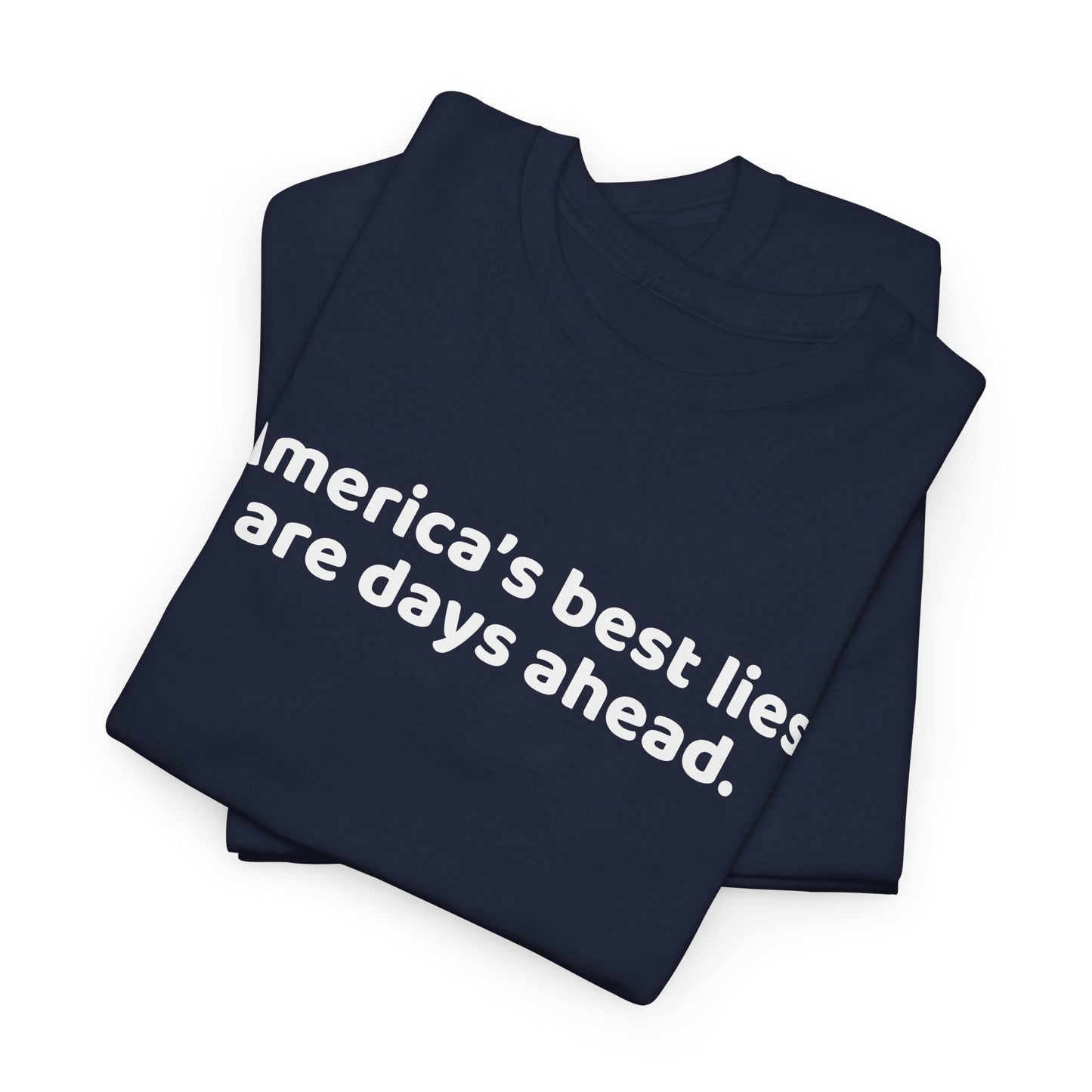 Political Humor T-Shirt - Political Humor T-Shirt, America's Best Lies are Days Ahead