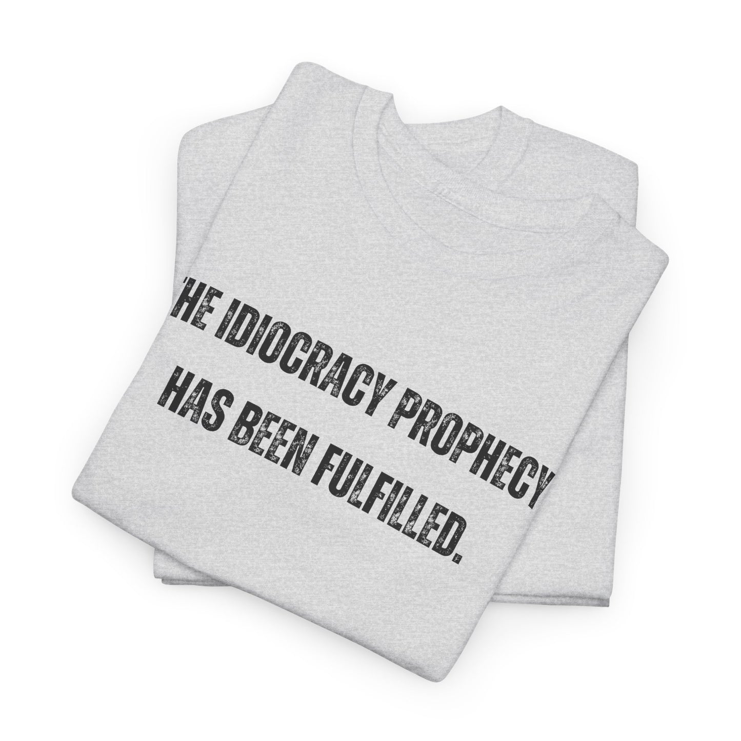 Political Movie T-Shirt, The Idiocracy Prophecy Has Been Fulfilled, Parody Humor, Funny Political Satire tee