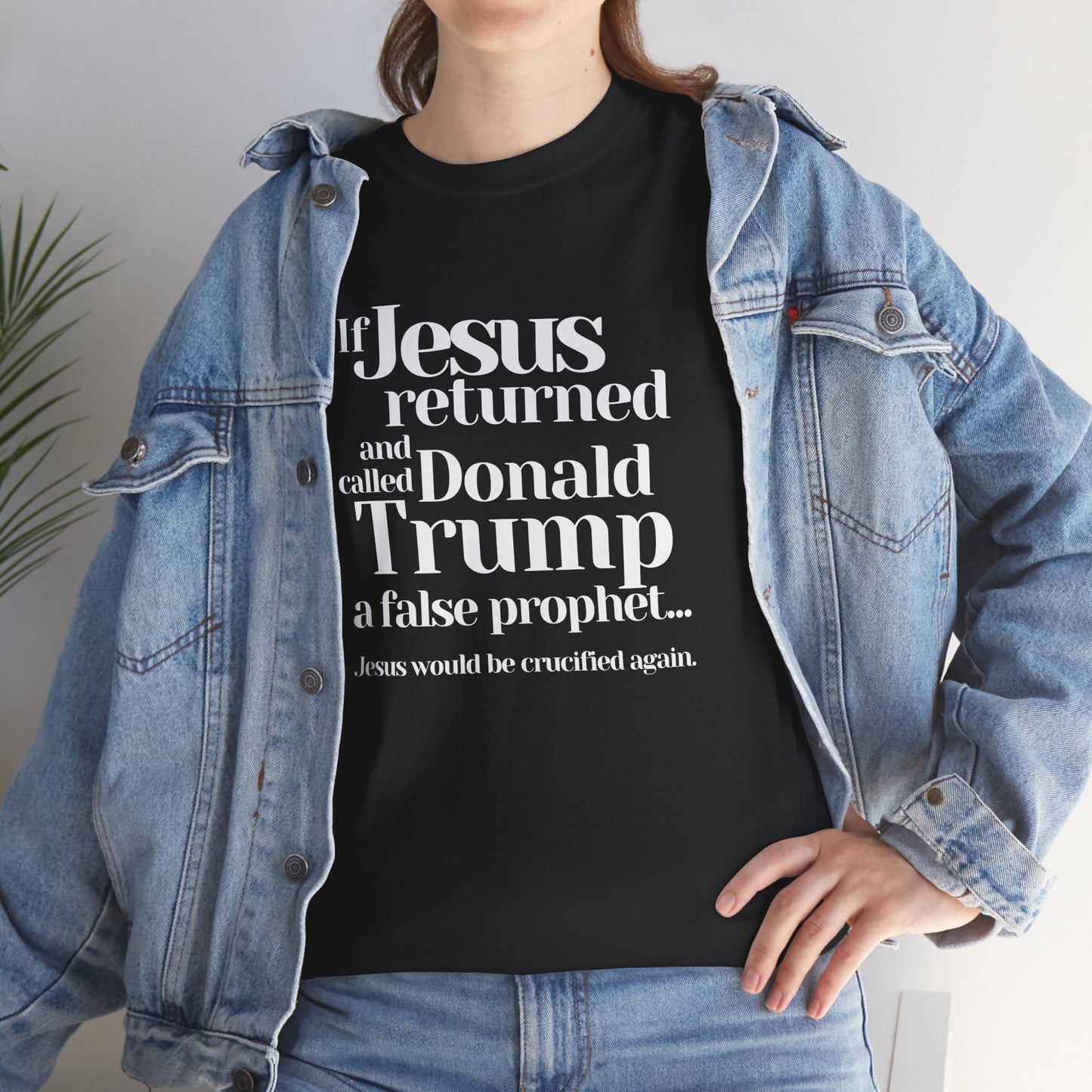 Trump Religions Parody T-Shirt, If Jesus Returned, Called Donald Trump a False Prophet, Jesus Would Be Crucified Again.