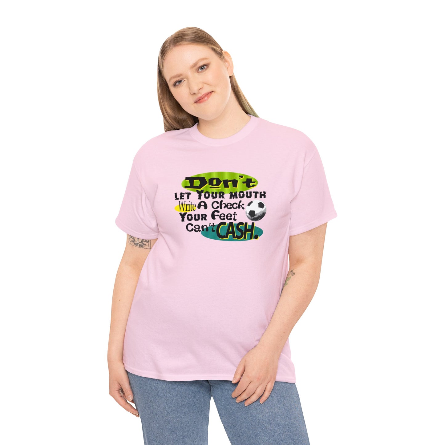 Don't Let Your Mouth Write a Check Your Feet Can't Catch, Funny Soccer T-Shirt, Soccer Ball, Whimsical Soccer T-Shirt, Fun Soccer Gift,