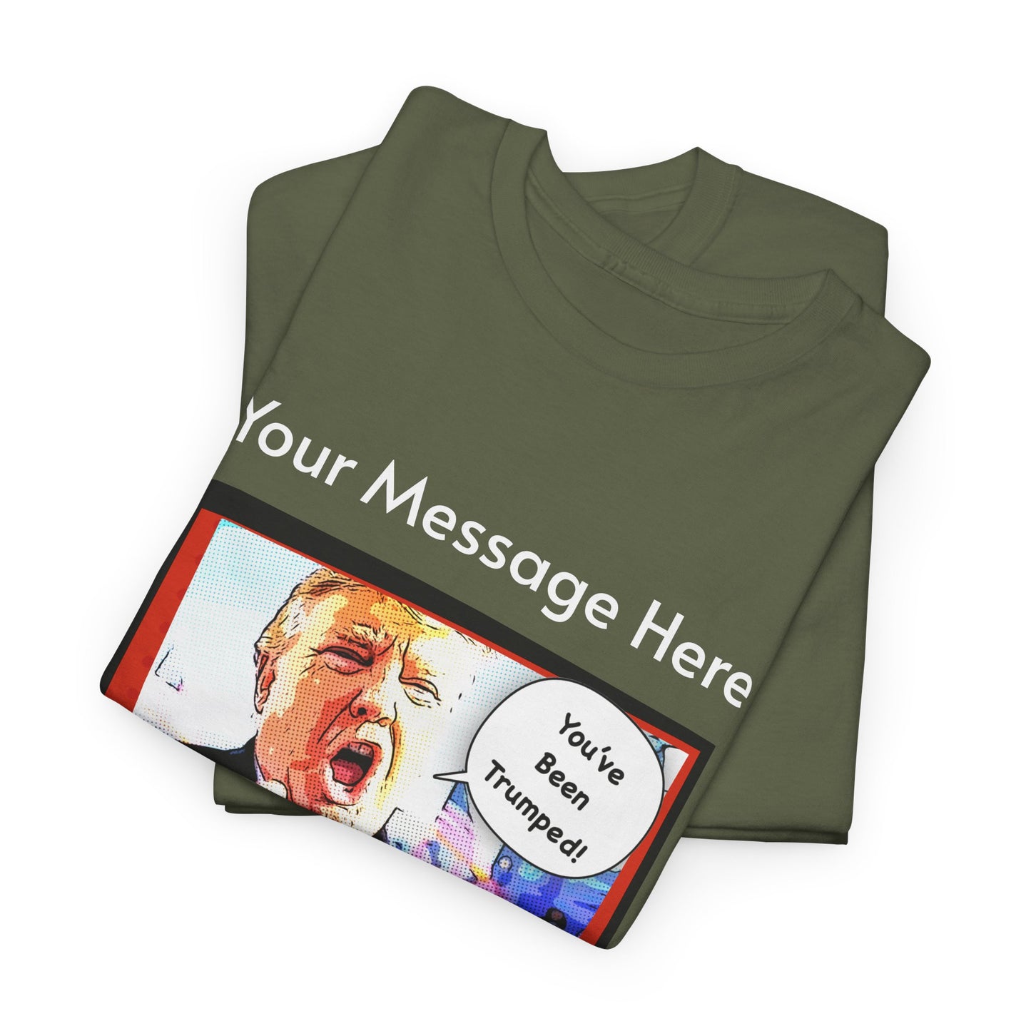 You've Been Trumped! Parody Political Trump T-Shirt, Customized with your personal message,