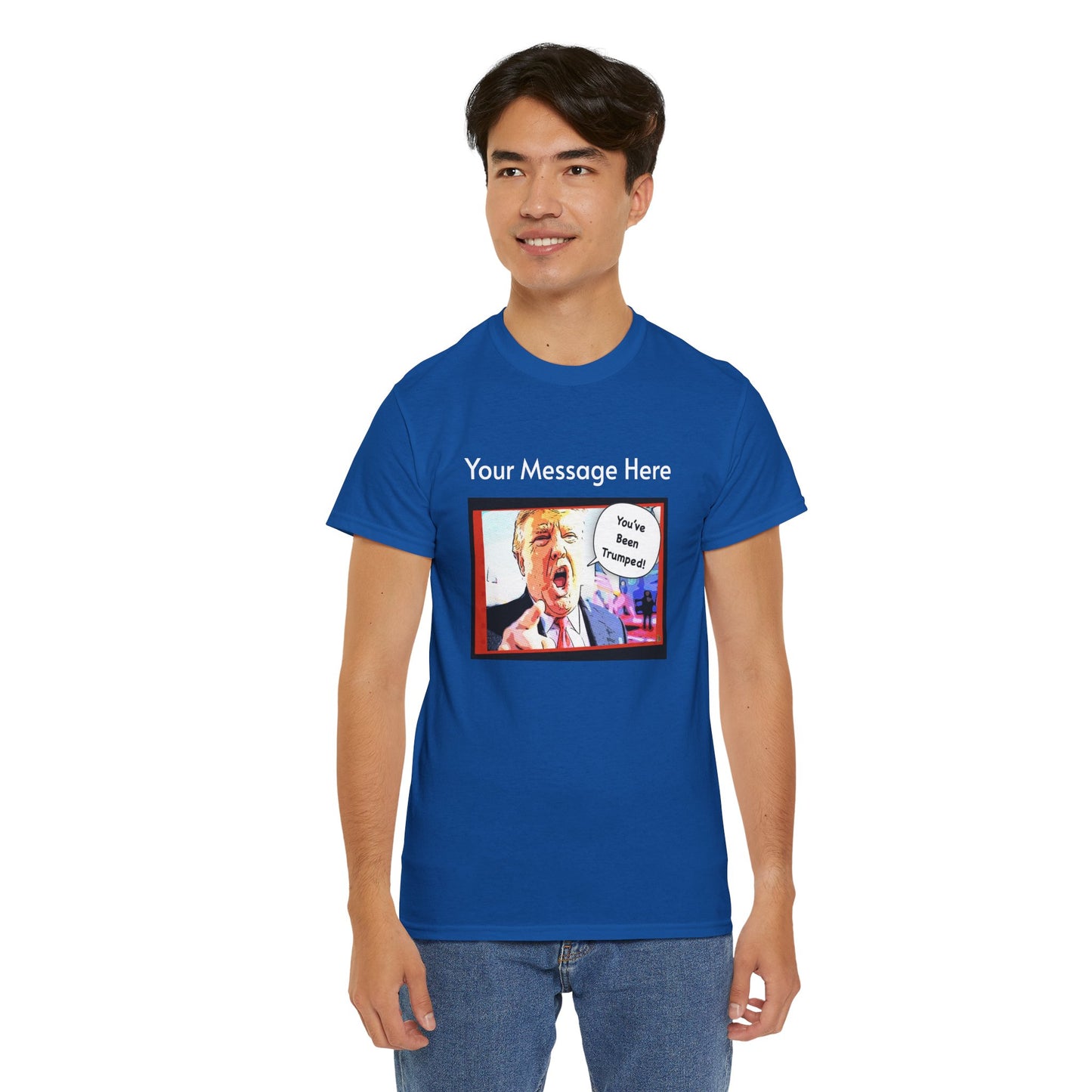 You've Been Trumped! Parody Political Trump T-Shirt, Customized with your personal message,