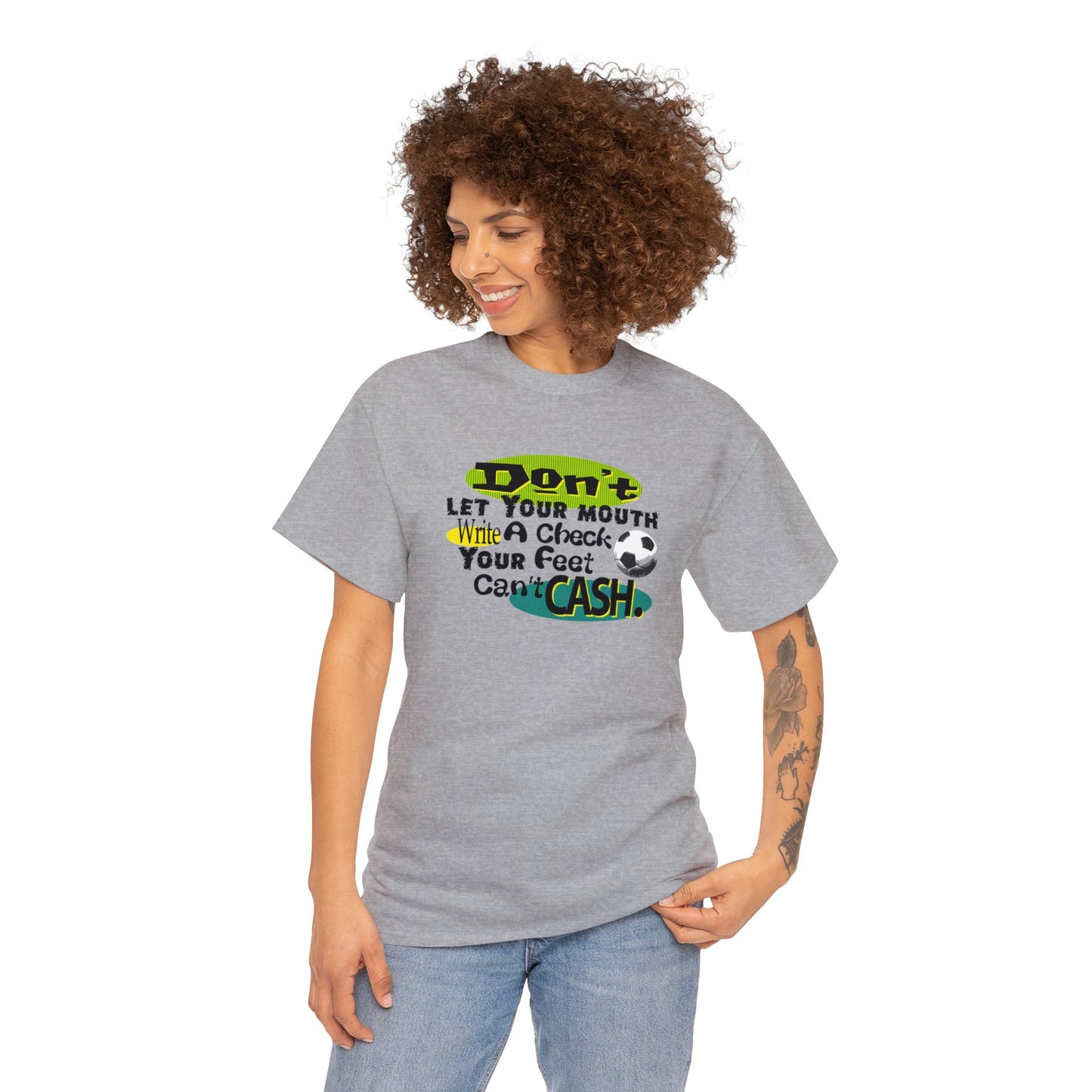 Don't Let Your Mouth Write a Check Your Feet Can't Catch, Funny Soccer T-Shirt, Soccer Ball, Whimsical Soccer T-Shirt, Fun Soccer Gift,