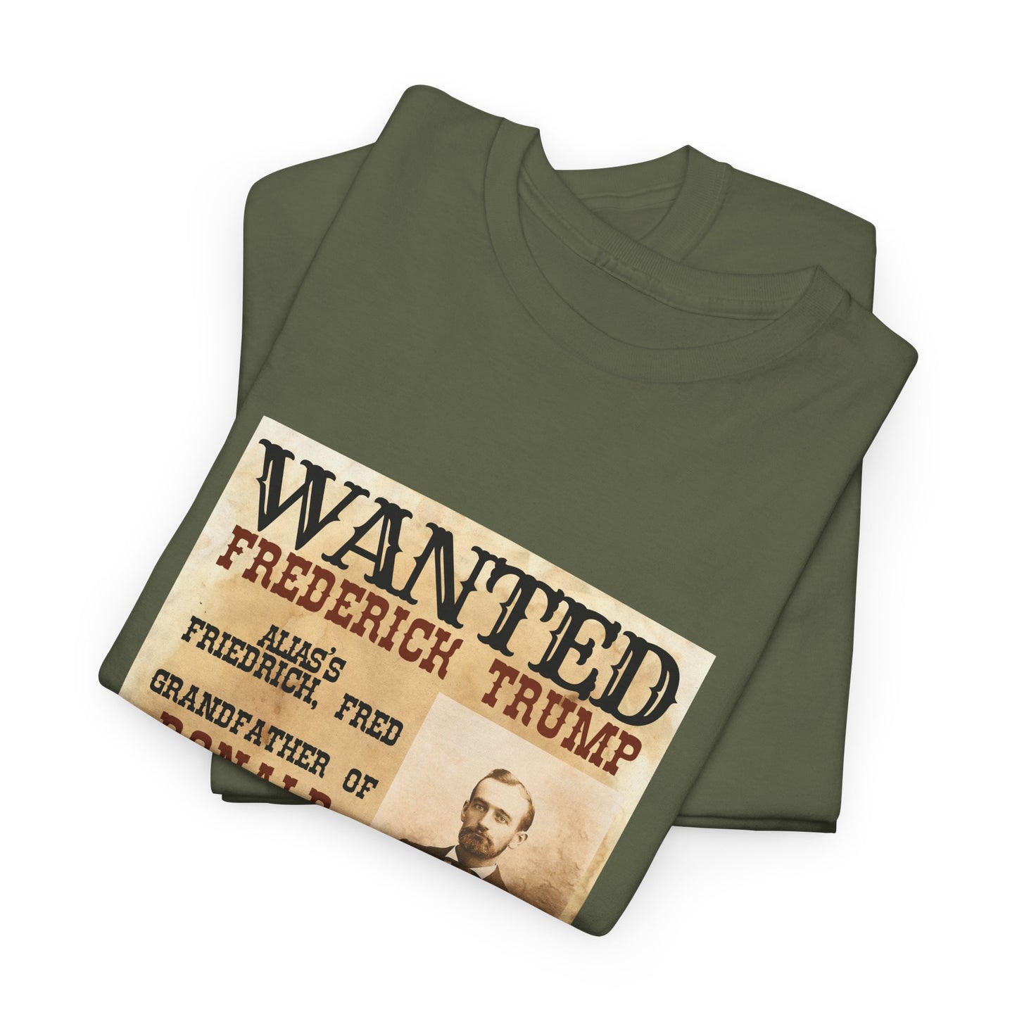 Political Historical Trump T-Shirt, Frederich Trump Sr., Was an Illegal Immigrant, Draft Dodger that Illegally Sold Alcohol and Ran a Brothel.