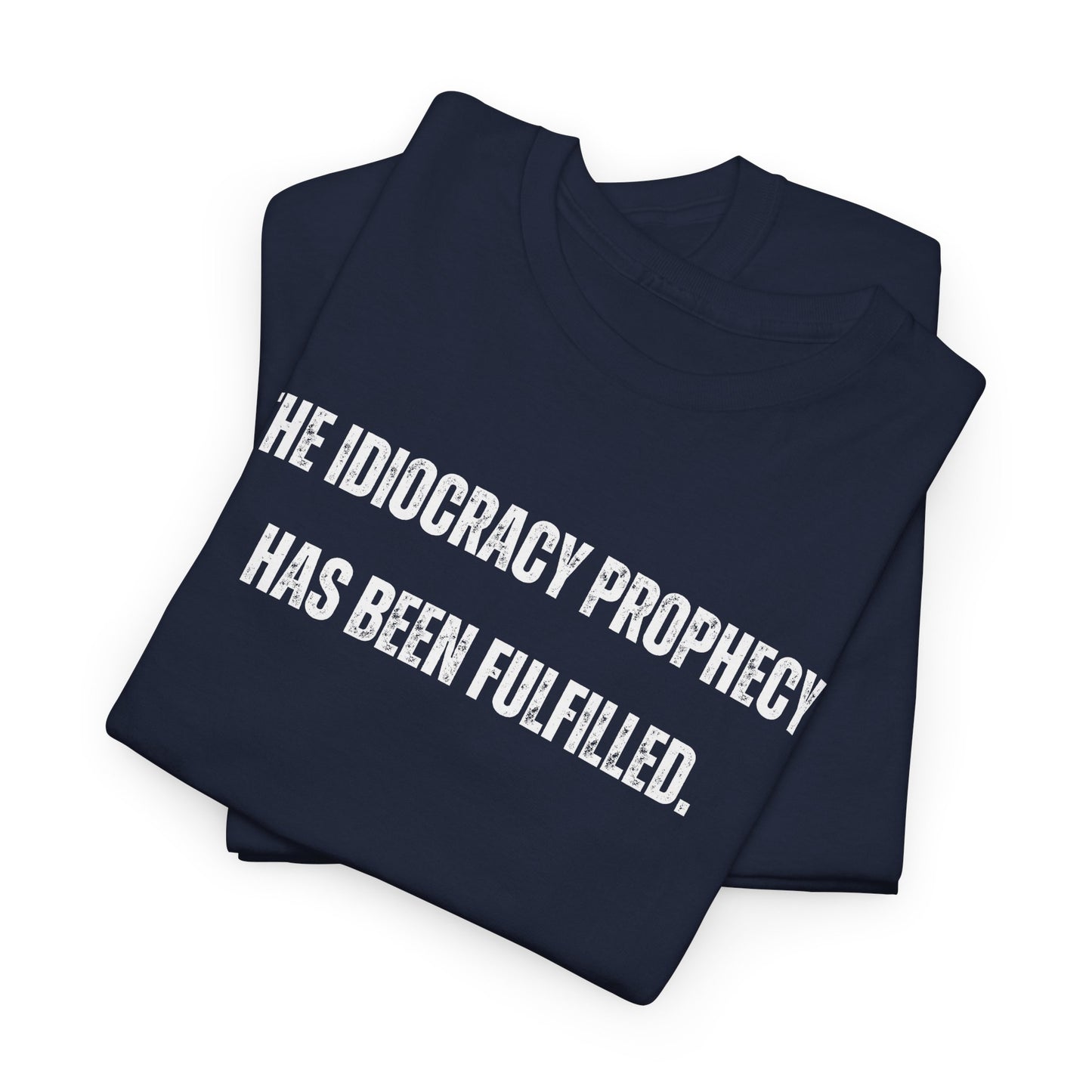 Political Movie T-Shirt, The Idiocracy Prophecy Has Been Fulfilled, Parody Humor, Funny Political Satire tee