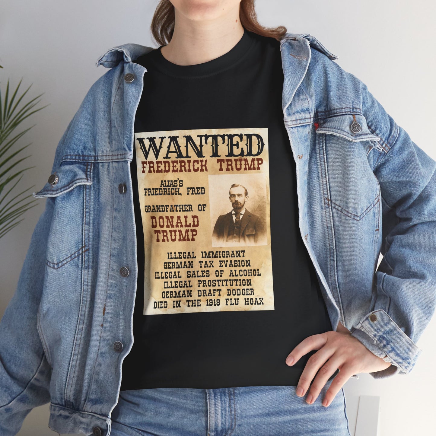 Political Historical Trump T-Shirt, Frederich Trump Sr., Was an Illegal Immigrant, Draft Dodger that Illegally Sold Alcohol and Ran a Brothel.