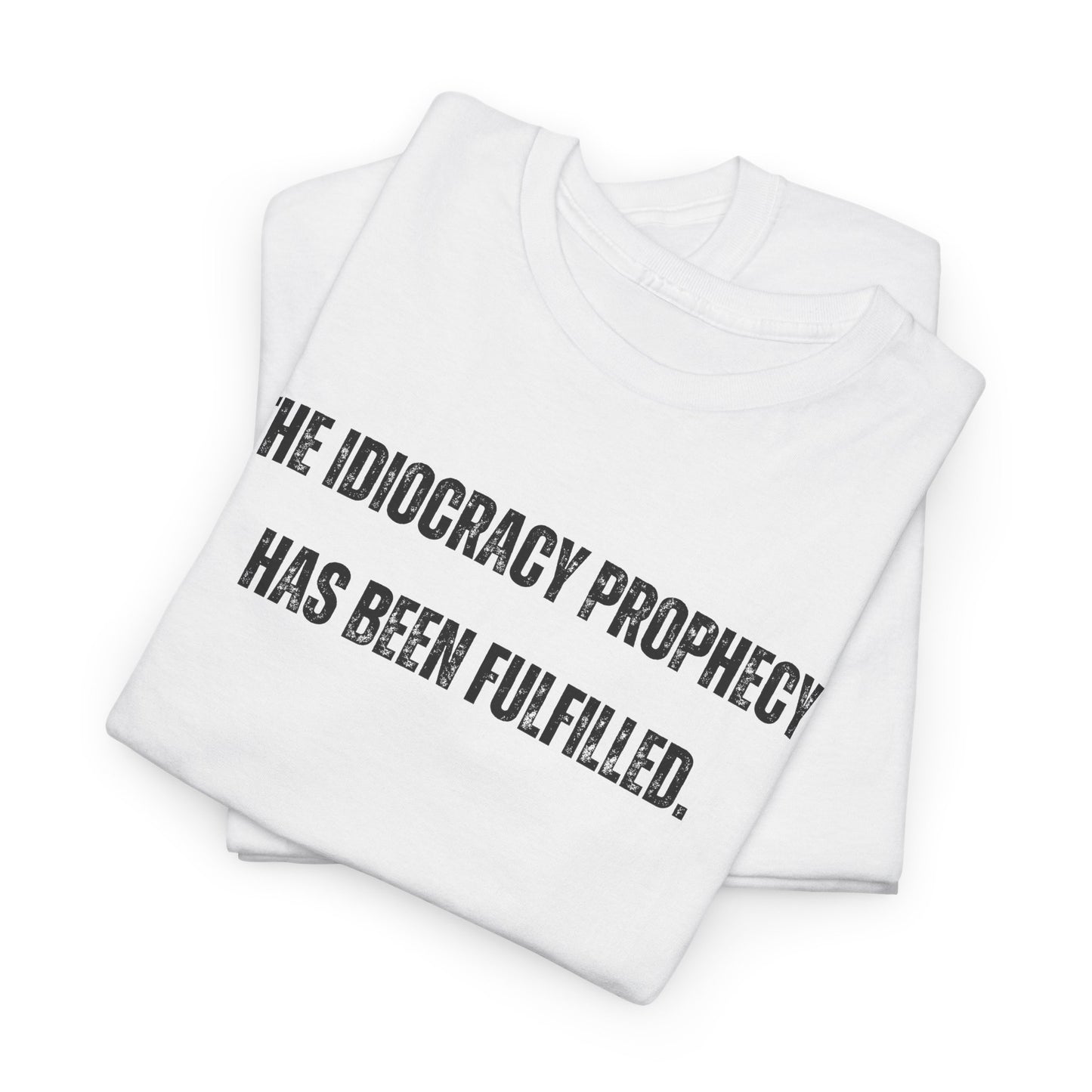 Political Movie T-Shirt, The Idiocracy Prophecy Has Been Fulfilled, Parody Humor, Funny Political Satire tee