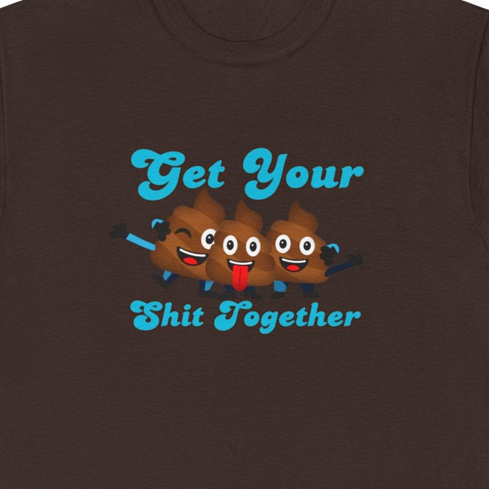 Get Your Shit Together T-Shirt, Funny Poop Emojis, play on Words, Humorous poop humor, Dad shirts, Pun t-shirt, Hilarious Poo tee Shirt