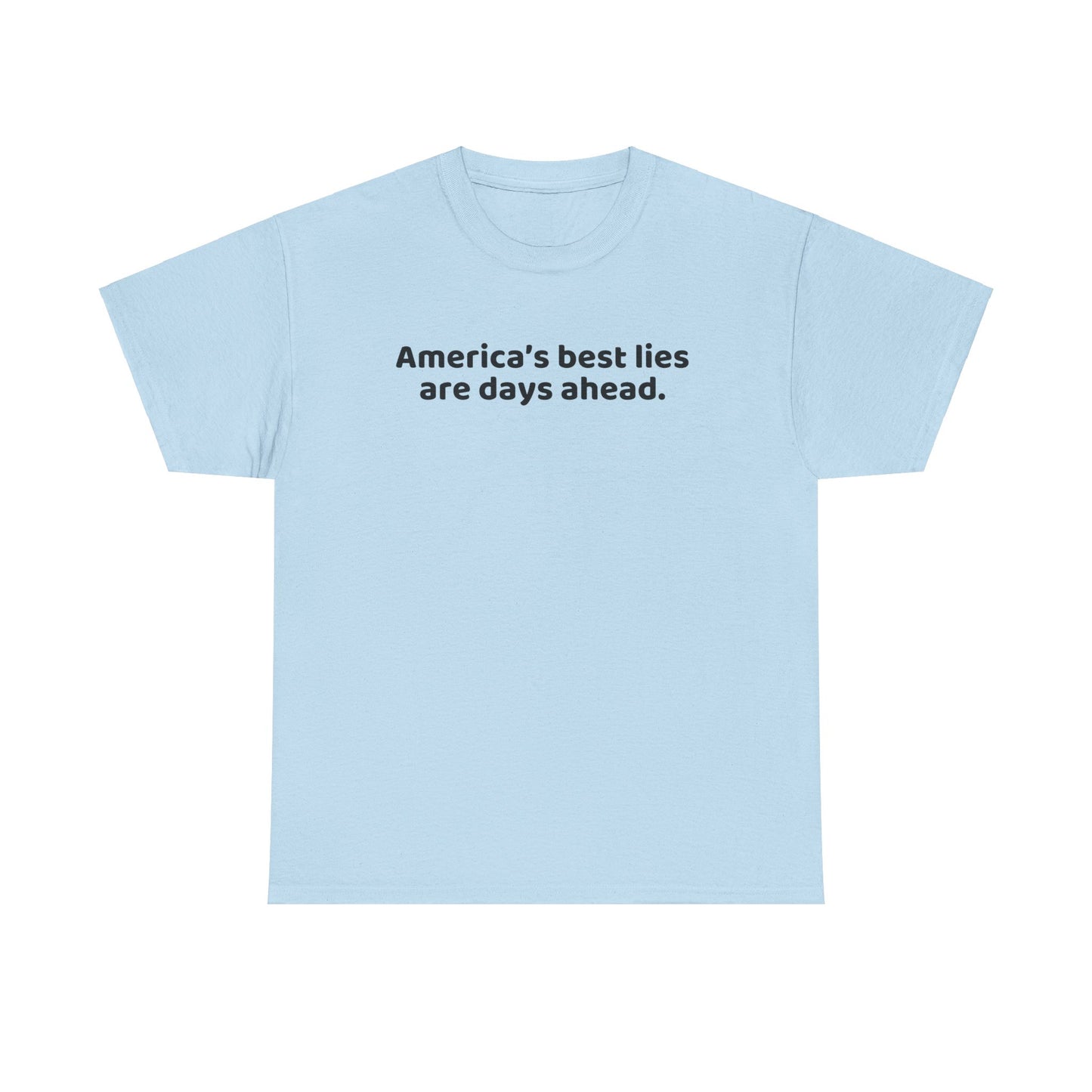 Political Humor T-Shirt - Political Humor T-Shirt, America's Best Lies are Days Ahead