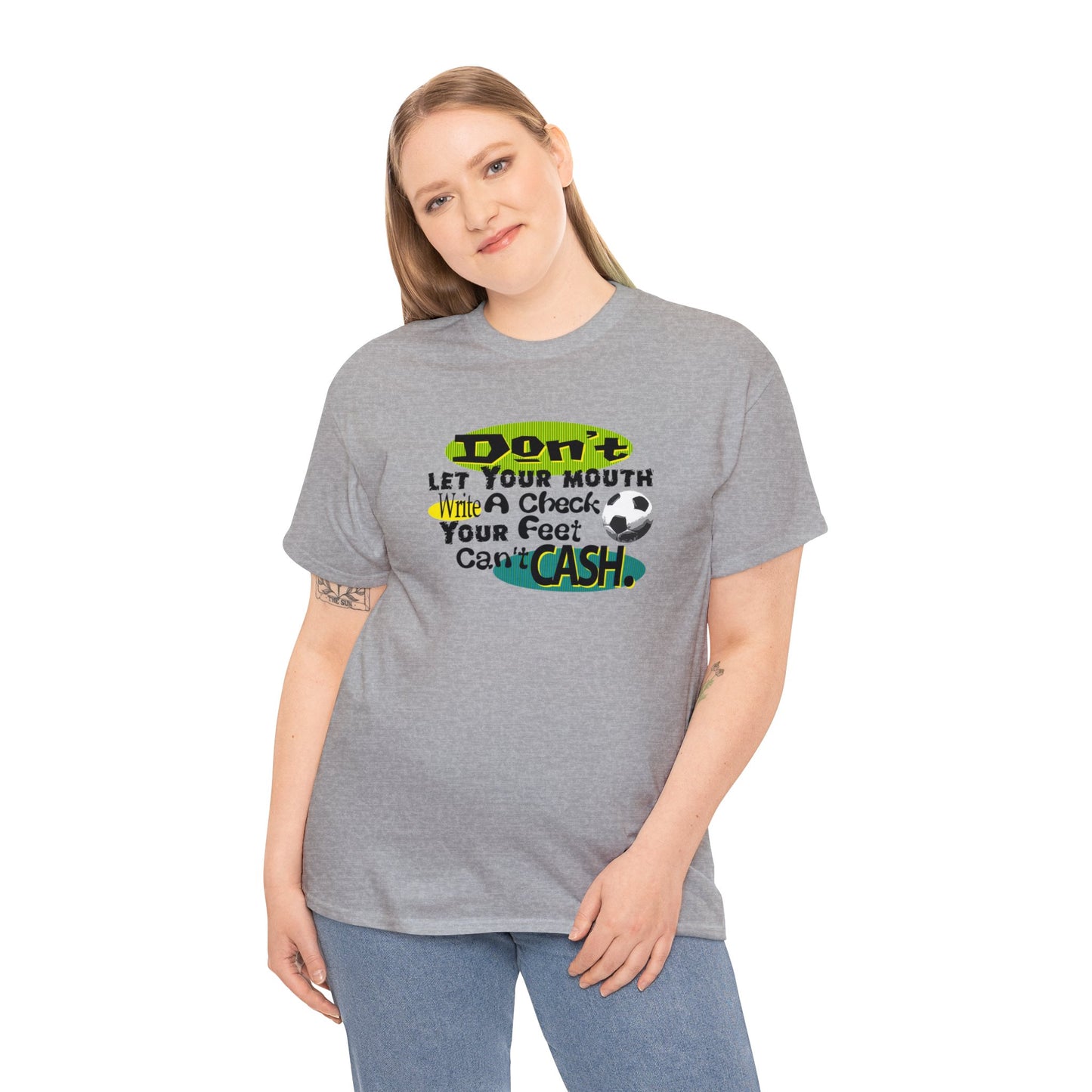 Don't Let Your Mouth Write a Check Your Feet Can't Catch, Funny Soccer T-Shirt, Soccer Ball, Whimsical Soccer T-Shirt, Fun Soccer Gift,